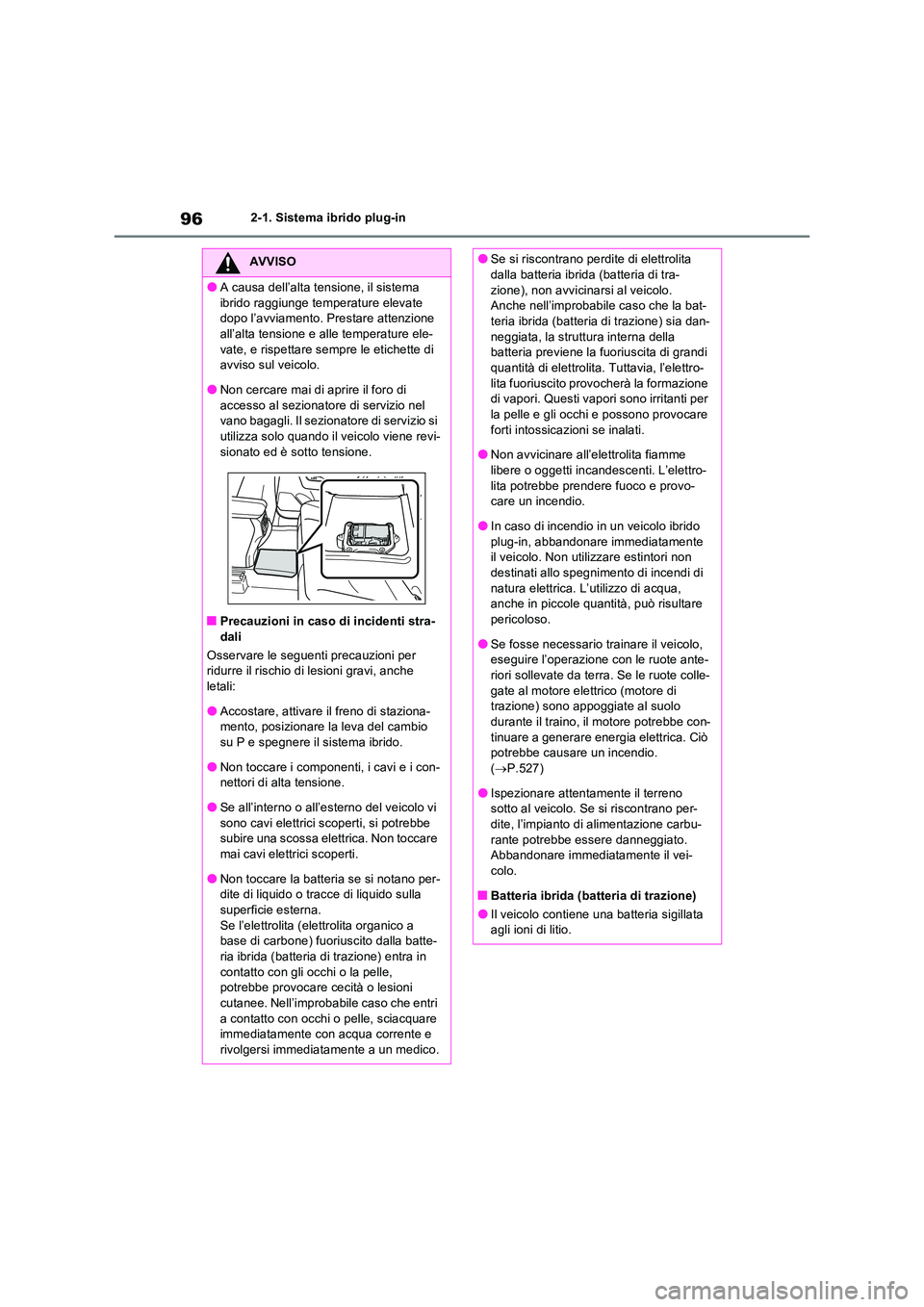 TOYOTA RAV4 PLUG-IN HYBRID 2023 Manuale duso (in Italian) 962-1. Sistema ibrido plug-in
AVVISO
●A causa dell’alta tensione, il sistema
ibrido raggiunge temperature elevate dopo l’avviamento. Prestare attenzione all’alta tensione e alle temperature TOYOTA RAV4 PLUG-IN HYBRID 2023 Manuale duso (in Italian) 962-1. Sistema ibrido plug-in
AVVISO
●A causa dell’alta tensione, il sistema
ibrido raggiunge temperature elevate dopo l’avviamento. Prestare attenzione all’alta tensione e alle temperature