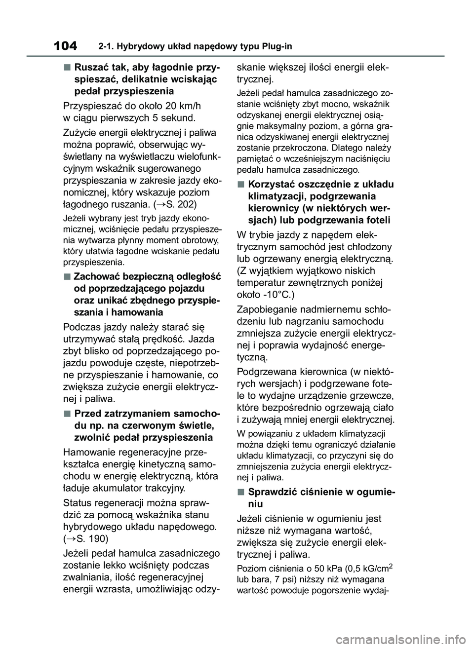 TOYOTA RAV4 PLUG-IN HYBRID 2023  Instrukcja obsługi (in Polish) Ruszaç tak, aby ∏agodnie przy-
spieszaç, delikatnie wciskajàc
peda∏ przyspieszenia
Przyspieszaç do oko∏o 20 km/h
w ciàgu pierwszych 5 sekund.
Zu˝ycie energii elektrycznej i paliwa
mo˝na p