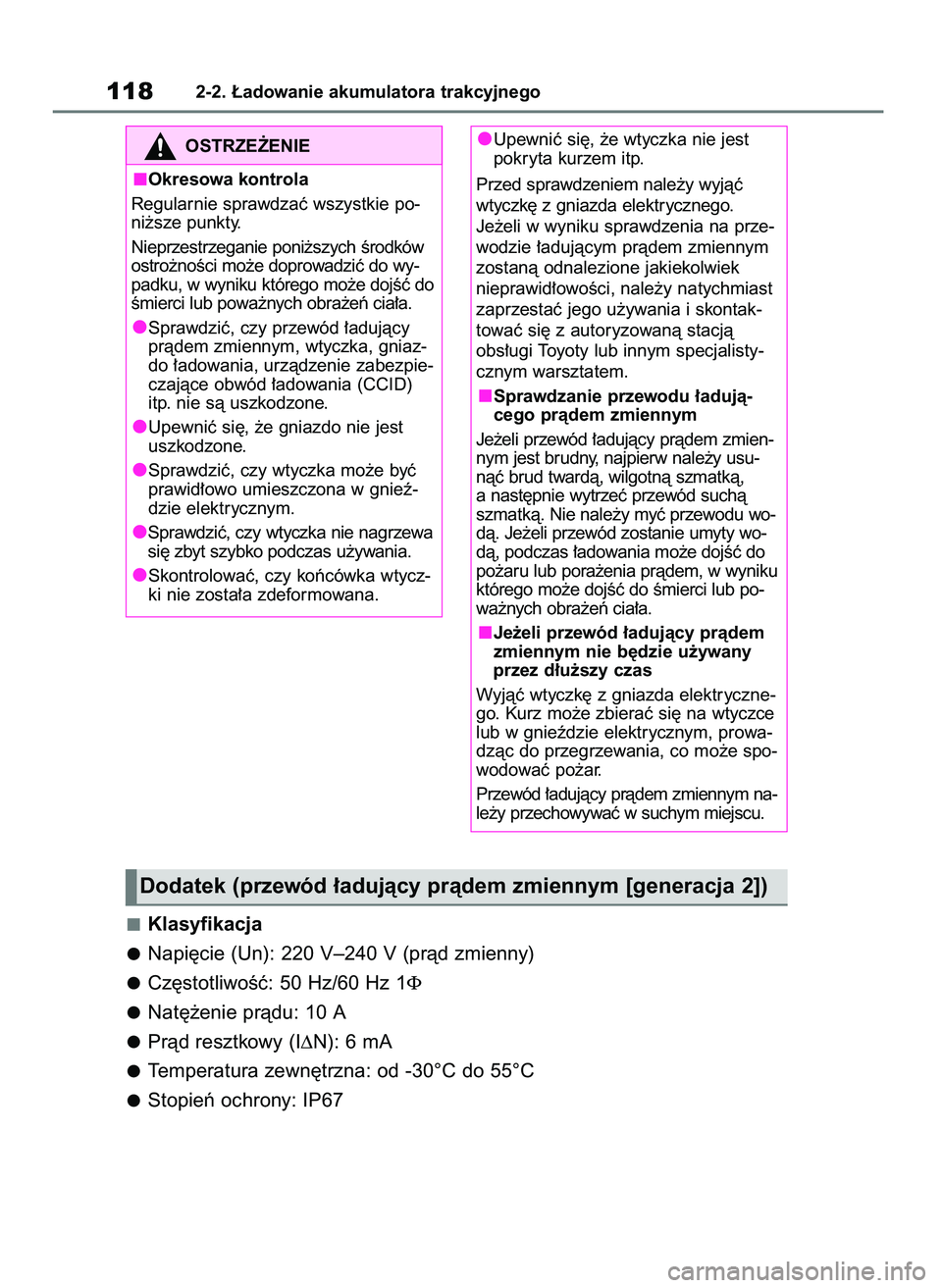 TOYOTA RAV4 PLUG-IN HYBRID 2023  Instrukcja obsługi (in Polish) Klasyfikacja
Napi´cie (Un): 220 V–240 V (pràd zmienny)
Cz´stotliwoÊç: 50 Hz/60 Hz 1Φ
Nat´˝enie pràdu: 10 A
Pràd resztkowy (I∆N): 6 mA
Temperatura zewn´trzna: od -30°C do 55°C
Stopieƒ