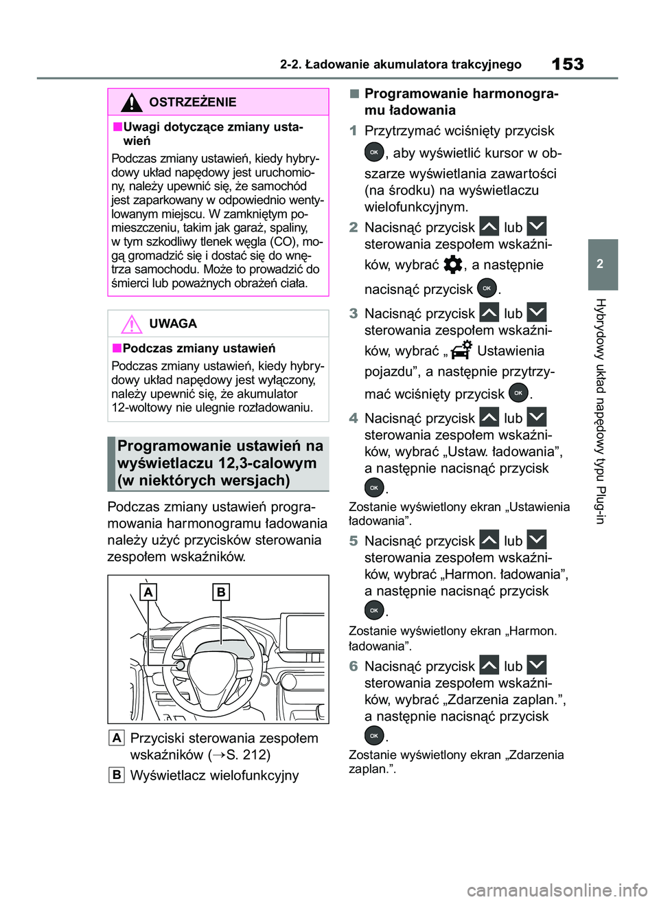 TOYOTA RAV4 PLUG-IN HYBRID 2023  Instrukcja obsługi (in Polish) Podczas zmiany ustawieƒ progra-
mowania harmonogramu ∏adowania
nale˝y u˝yç przycisków sterowania
zespo∏em wskaêników.
Przyciski sterowania zespo∏em
wskaêników (
S. 212)
WyÊwietlacz wi