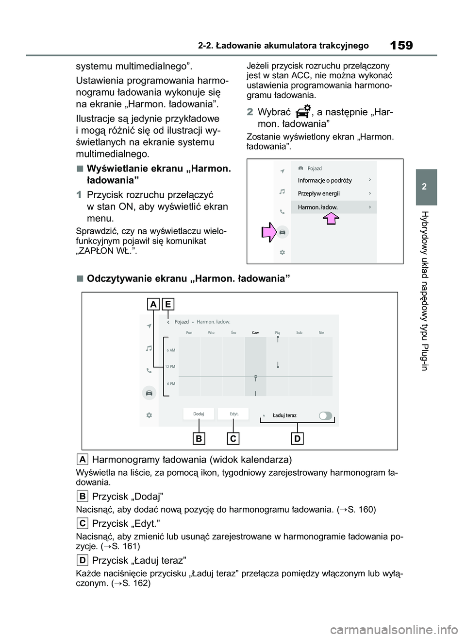 TOYOTA RAV4 PLUG-IN HYBRID 2023  Instrukcja obsługi (in Polish) systemu multimedialnego”.
Ustawienia programowania harmo-
nogramu ∏adowania wykonuje si´
na ekranie „Harmon. ∏adowania”.
Ilustracje sà jedynie przyk∏adowe
i mogà ró˝niç si´ od ilust
