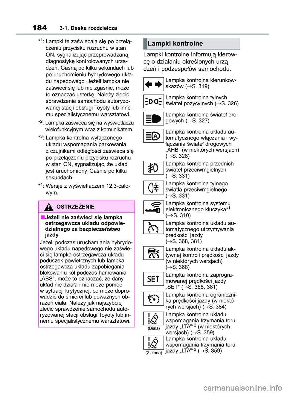 TOYOTA RAV4 PLUG-IN HYBRID 2023  Instrukcja obsługi (in Polish) *1: Lampki te zaÊwiecajà si´ po prze∏à-
czeniu przycisku rozruchu w stan
ON, sygnalizujàc przeprowadzanà
diagnostyk´ kontrolowanych urzà-
dzeƒ. Gasnà po kilku sekundach lub
po uruchomieniu