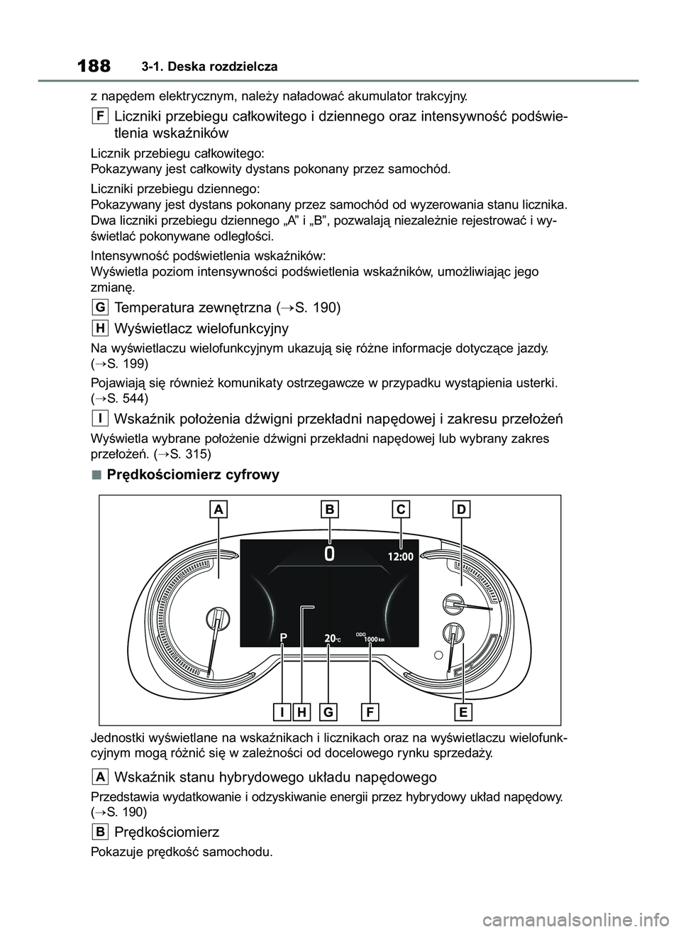 TOYOTA RAV4 PLUG-IN HYBRID 2023  Instrukcja obsługi (in Polish) z nap´dem elektrycznym, nale˝y na∏adowaç akumulator trakcyjny.
Liczniki przebiegu ca∏kowitego i dziennego oraz intensywnoÊç podÊwie-
tlenia wskaêników
Licznik przebiegu ca∏kowitego:
Poka