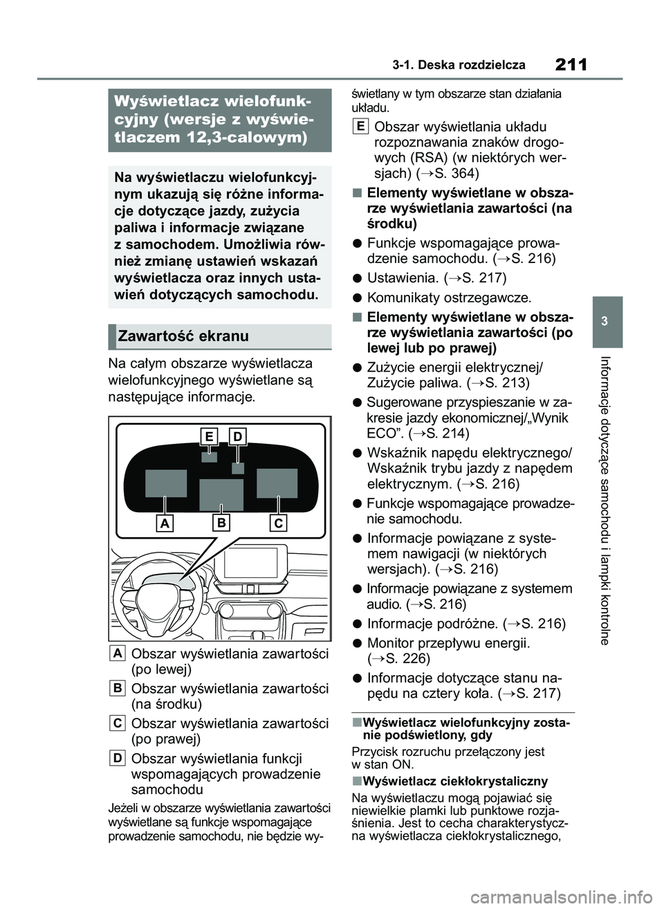 TOYOTA RAV4 PLUG-IN HYBRID 2023  Instrukcja obsługi (in Polish) Na ca∏ym obszarze wyÊwietlacza
wielofunkcyjnego wyÊwietlane sà
nast´pujàce informacje.
Obszar wyÊwietlania zawar toÊci
(po lewej)
Obszar wyÊwietlania zawar toÊci
(na Êrodku)
Obszar wyÊwie