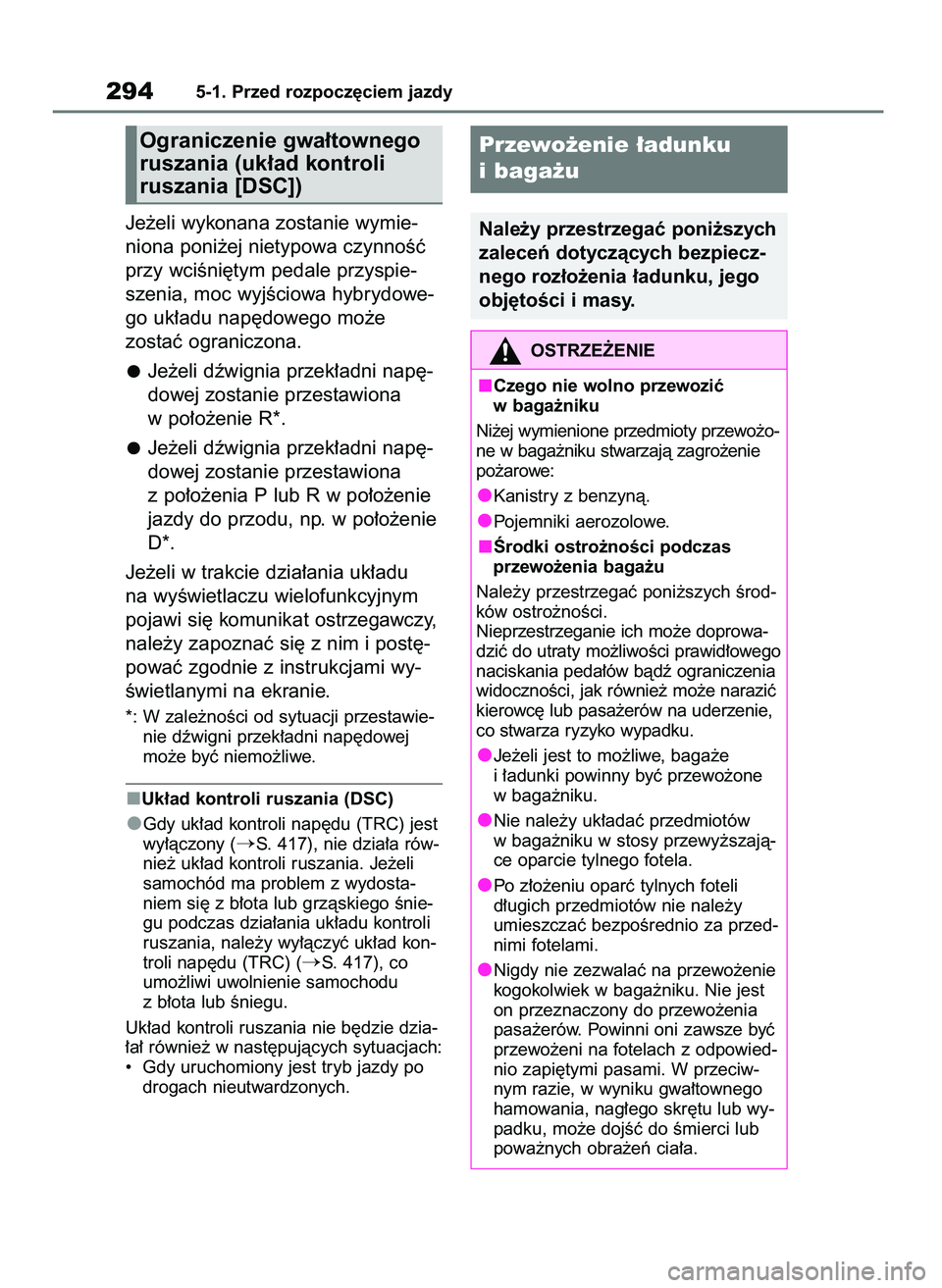 TOYOTA RAV4 PLUG-IN HYBRID 2023  Instrukcja obsługi (in Polish) Je˝eli wykonana zostanie wymie-
niona poni˝ej nietypowa czynnoÊç
przy wciÊni´tym pedale przyspie-
szenia, moc wyjÊciowa hybrydowe-
go uk∏adu nap´dowego mo˝e 
zostaç ograniczona.
Je˝eli d