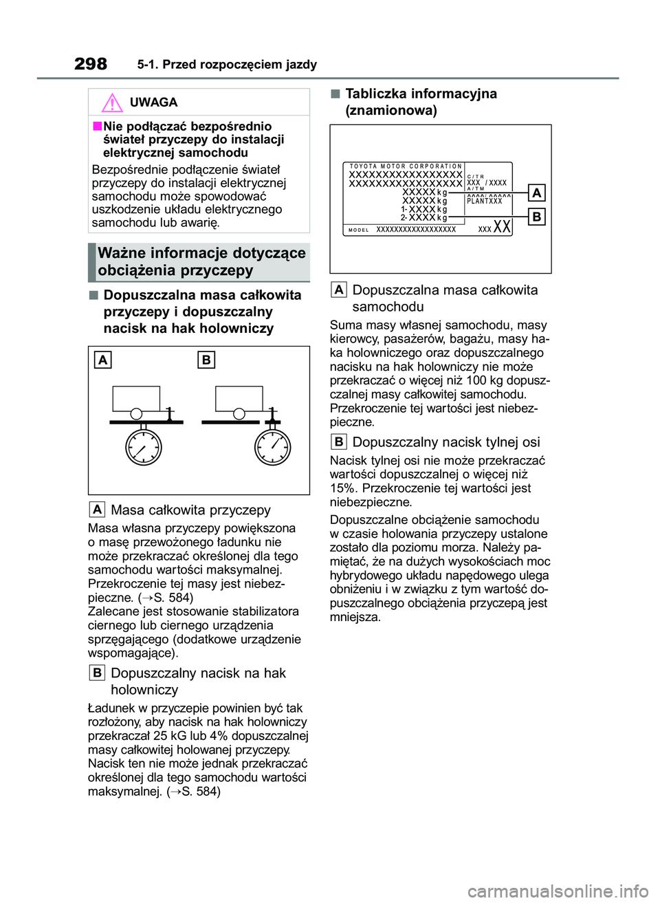 TOYOTA RAV4 PLUG-IN HYBRID 2023  Instrukcja obsługi (in Polish) Dopuszczalna masa ca∏kowita
przyczepy i dopuszczalny 
nacisk na hak holowniczy
Masa ca∏kowita przyczepy
Masa w∏asna przyczepy powi´kszona
o mas´ przewo˝onego ∏adunku nie 
mo˝e przekraczaç