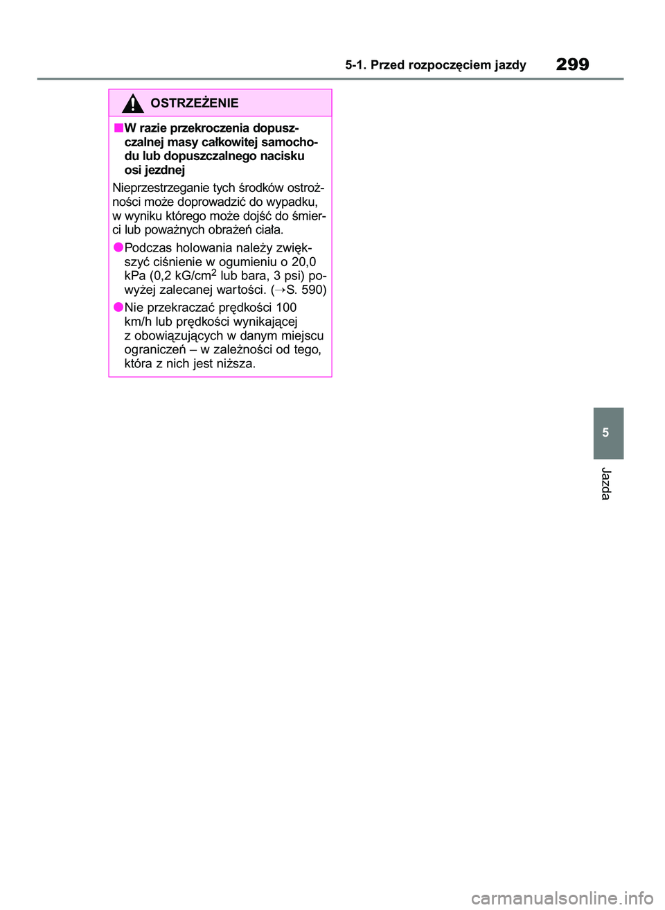 TOYOTA RAV4 PLUG-IN HYBRID 2023  Instrukcja obsługi (in Polish) Jazda
5-1. Przed rozpocz´ciem jazdy299
5
OSTRZE˚ENIE
W razie przekroczenia dopusz-
czalnej masy ca∏kowitej samocho-
du lub dopuszczalnego nacisku
osi jezdnej
Nieprzestrzeganie tych Êrodków ostro