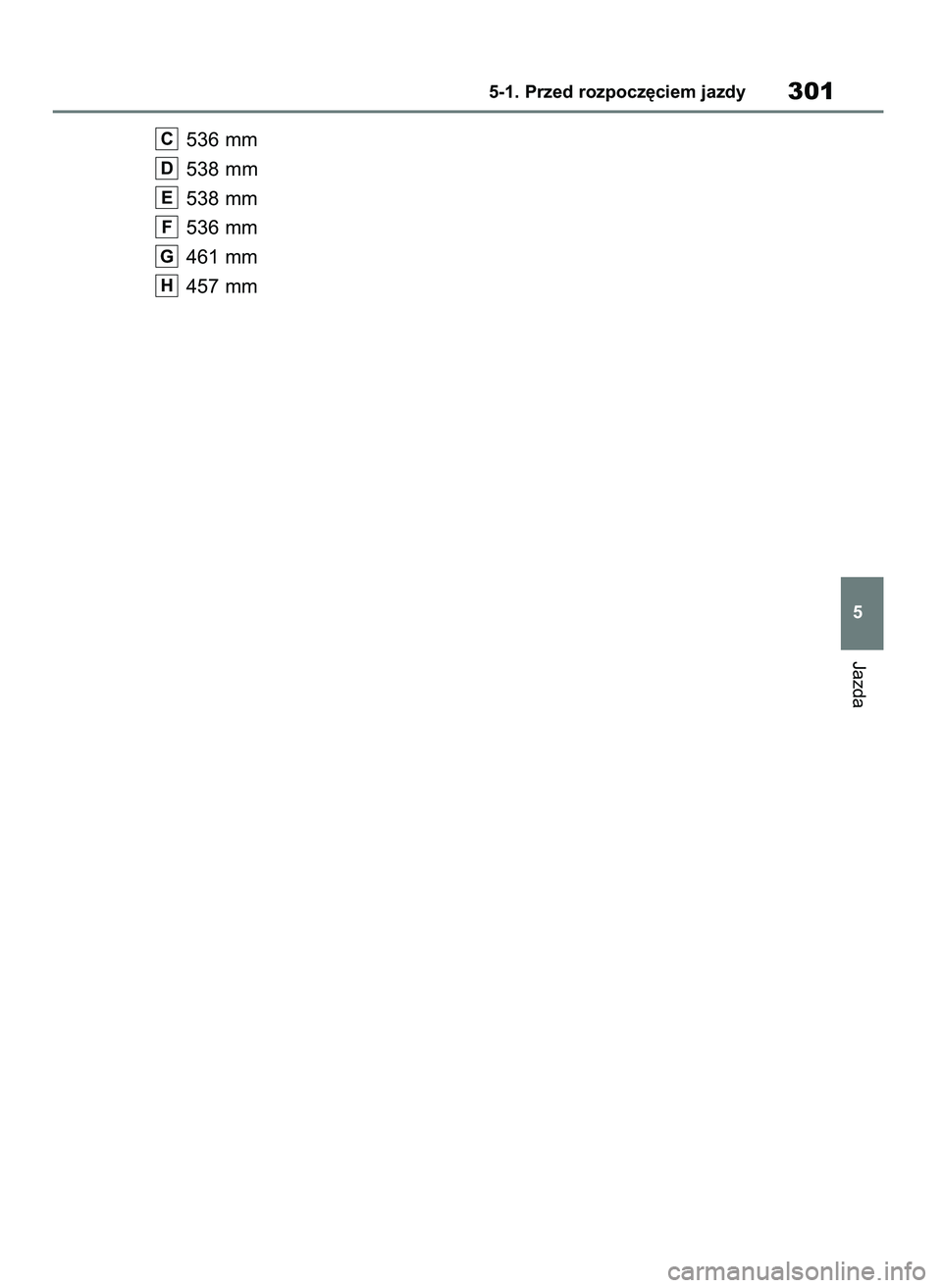 TOYOTA RAV4 PLUG-IN HYBRID 2023  Instrukcja obsługi (in Polish) 536 mm
538 mm
538 mm
536 mm
461 mm
457 mm
H
G
F
E
D
C
Jazda
5-1. Przed rozpocz´ciem jazdy301
5
35 RAV4 Plug In HV OM9A587E  16/11/22  18:27  Page 301 