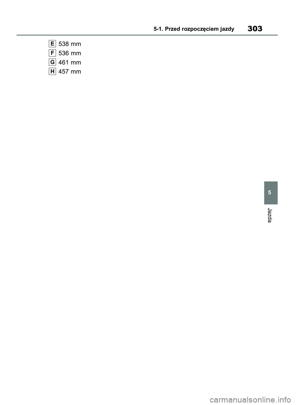 TOYOTA RAV4 PLUG-IN HYBRID 2023  Instrukcja obsługi (in Polish) 538 mm
536 mm
461 mm
457 mm
H
G
F
E
Jazda
5-1. Przed rozpocz´ciem jazdy303
5
35 RAV4 Plug In HV OM9A587E  16/11/22  18:27  Page 303 