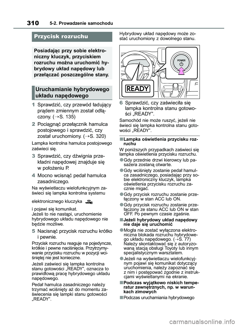 TOYOTA RAV4 PLUG-IN HYBRID 2023  Instrukcja obsługi (in Polish) 1Sprawdziç, czy przewód ∏adujàcy
pràdem zmiennym zosta∏ od∏à-
czony. (
S. 135)
2Pociàgnàç prze∏àcznik hamulca
postojowego i sprawdziç, czy 
zosta∏ uruchomiony. (
S. 320)
Lampka k