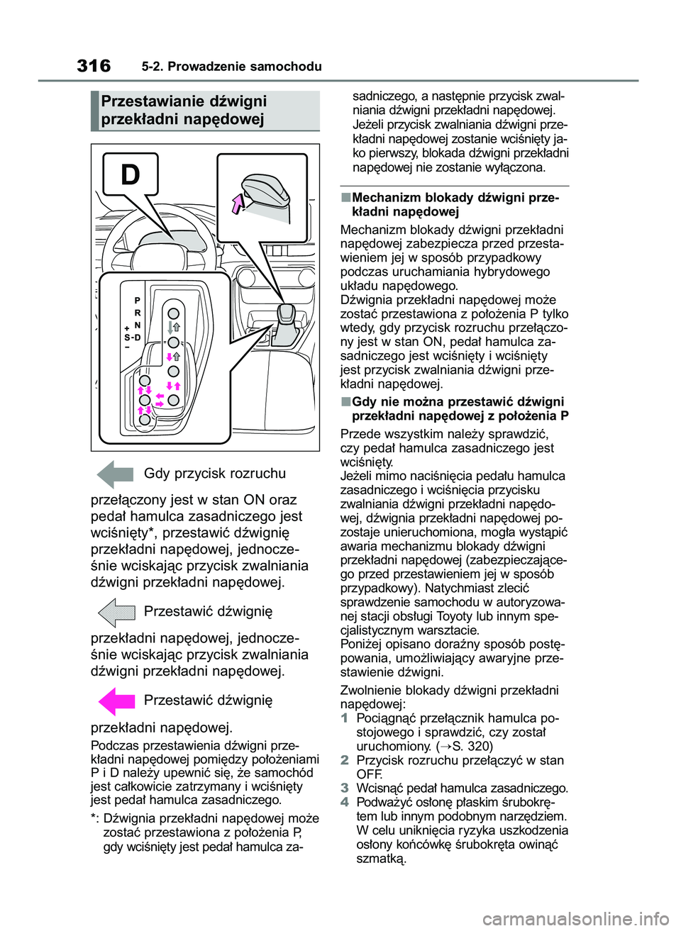 TOYOTA RAV4 PLUG-IN HYBRID 2023  Instrukcja obsługi (in Polish) Gdy przycisk rozruchu 
prze∏àczony jest w stan ON oraz
peda∏ hamulca zasadniczego jest
wciÊni´ty*, przestawiç dêwigni´
przek∏adni nap´dowej, jednocze-
Ênie wciskajàc przycisk zwalniania