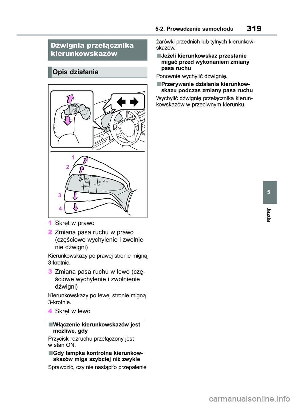 TOYOTA RAV4 PLUG-IN HYBRID 2023 Instrukcja obsługi (in Polish) 1Skr´t w prawo
2Zmiana pasa ruchu w prawo
(cz´Êciowe wychylenie i zwolnie-
nie dêwigni)
Kierunkowskazy po prawej stronie mignà
3-krotnie.
3Zmiana pasa ruchu w lewo (cz´-
Êciowe wychylenie i zwo TOYOTA RAV4 PLUG-IN HYBRID 2023 Instrukcja obsługi (in Polish) 1Skr´t w prawo
2Zmiana pasa ruchu w prawo
(cz´Êciowe wychylenie i zwolnie-
nie dêwigni)
Kierunkowskazy po prawej stronie mignà
3-krotnie.
3Zmiana pasa ruchu w lewo (cz´-
Êciowe wychylenie i zwo