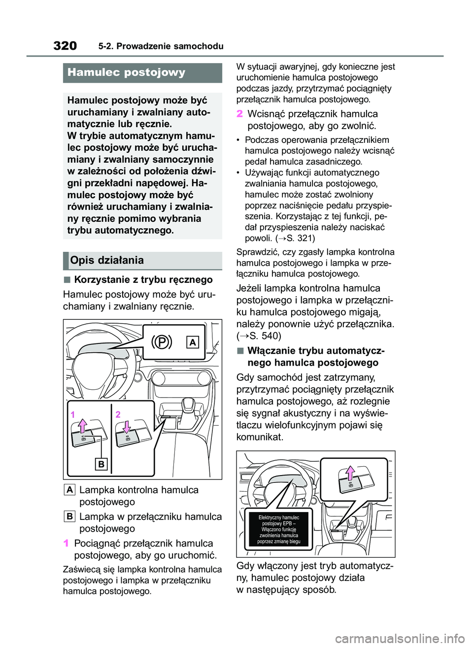 TOYOTA RAV4 PLUG-IN HYBRID 2023 Instrukcja obsługi (in Polish) Korzystanie z trybu r´cznego
Hamulec postojowy mo˝e byç uru-
chamiany i zwalniany r´cznie.
Lampka kontrolna hamulca
postojowego
Lampka w prze∏àczniku hamulca
postojowego
1Pociàgnàç prze∏ TOYOTA RAV4 PLUG-IN HYBRID 2023 Instrukcja obsługi (in Polish) Korzystanie z trybu r´cznego
Hamulec postojowy mo˝e byç uru-
chamiany i zwalniany r´cznie.
Lampka kontrolna hamulca
postojowego
Lampka w prze∏àczniku hamulca
postojowego
1Pociàgnàç prze∏
