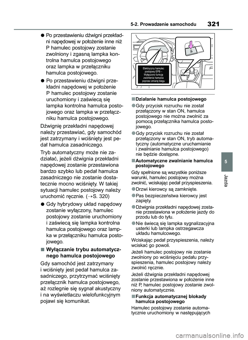 TOYOTA RAV4 PLUG-IN HYBRID 2023 Instrukcja obsługi (in Polish) Po przestawieniu dêwigni przek∏ad-
ni nap´dowej w po∏o˝enie inne ni˝
P hamulec postojowy zostanie
zwolniony i zgasnà lampka kon-
trolna hamulca postojowego
oraz lampka w prze∏àczniku
hamu TOYOTA RAV4 PLUG-IN HYBRID 2023 Instrukcja obsługi (in Polish) Po przestawieniu dêwigni przek∏ad-
ni nap´dowej w po∏o˝enie inne ni˝
P hamulec postojowy zostanie
zwolniony i zgasnà lampka kon-
trolna hamulca postojowego
oraz lampka w prze∏àczniku
hamu