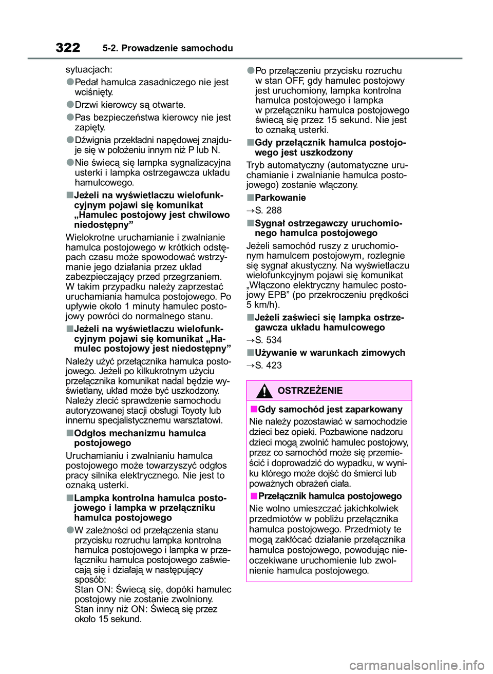 TOYOTA RAV4 PLUG-IN HYBRID 2023 Instrukcja obsługi (in Polish) sytuacjach:
Peda∏ hamulca zasadniczego nie jest
wciÊni´ty.
Drzwi kierowcy sà otwar te.
Pas bezpieczeƒstwa kierowcy nie jest
zapi´ty.
Dêwignia przek∏adni nap´dowej znajdu-
je si´ w po∏o˝ TOYOTA RAV4 PLUG-IN HYBRID 2023 Instrukcja obsługi (in Polish) sytuacjach:
Peda∏ hamulca zasadniczego nie jest
wciÊni´ty.
Drzwi kierowcy sà otwar te.
Pas bezpieczeƒstwa kierowcy nie jest
zapi´ty.
Dêwignia przek∏adni nap´dowej znajdu-
je si´ w po∏o˝