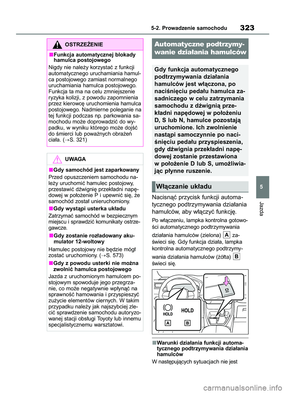 TOYOTA RAV4 PLUG-IN HYBRID 2023 Instrukcja obsługi (in Polish) Nacisnàç przycisk funkcji automa-
tycznego podtrzymywania dzia∏ania
hamulców, aby w∏àczyç funkcj´.
Po w∏àczeniu, lampka kontrolna gotowo-
Êci automatycznego podtrzymywania
dzia∏ania h TOYOTA RAV4 PLUG-IN HYBRID 2023 Instrukcja obsługi (in Polish) Nacisnàç przycisk funkcji automa-
tycznego podtrzymywania dzia∏ania
hamulców, aby w∏àczyç funkcj´.
Po w∏àczeniu, lampka kontrolna gotowo-
Êci automatycznego podtrzymywania
dzia∏ania h