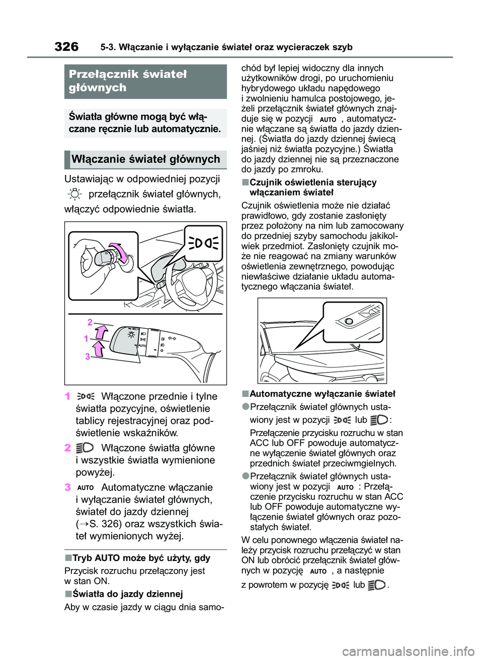 TOYOTA RAV4 PLUG-IN HYBRID 2023 Instrukcja obsługi (in Polish) Ustawiajàc w odpowiedniej pozycji
prze∏àcznik Êwiate∏ g∏ównych,
w∏àczyç odpowiednie Êwiat∏a.
1W∏àczone przednie i tylne
Êwiat∏a pozycyjne, oÊwietlenie
tablicy rejestracyjnej TOYOTA RAV4 PLUG-IN HYBRID 2023 Instrukcja obsługi (in Polish) Ustawiajàc w odpowiedniej pozycji
prze∏àcznik Êwiate∏ g∏ównych,
w∏àczyç odpowiednie Êwiat∏a.
1W∏àczone przednie i tylne
Êwiat∏a pozycyjne, oÊwietlenie
tablicy rejestracyjnej