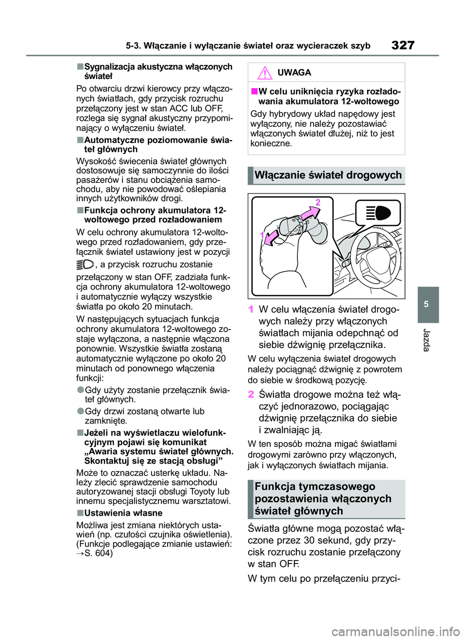 TOYOTA RAV4 PLUG-IN HYBRID 2023 Instrukcja obsługi (in Polish) Sygnalizacja akustyczna w∏àczonych
Êwiate∏
Po otwarciu drzwi kierowcy przy w∏àczo-
nych Êwiat∏ach, gdy przycisk rozruchu
prze∏àczony jest w stan ACC lub OFF,
rozlega si´ sygna∏ akust TOYOTA RAV4 PLUG-IN HYBRID 2023 Instrukcja obsługi (in Polish) Sygnalizacja akustyczna w∏àczonych
Êwiate∏
Po otwarciu drzwi kierowcy przy w∏àczo-
nych Êwiat∏ach, gdy przycisk rozruchu
prze∏àczony jest w stan ACC lub OFF,
rozlega si´ sygna∏ akust