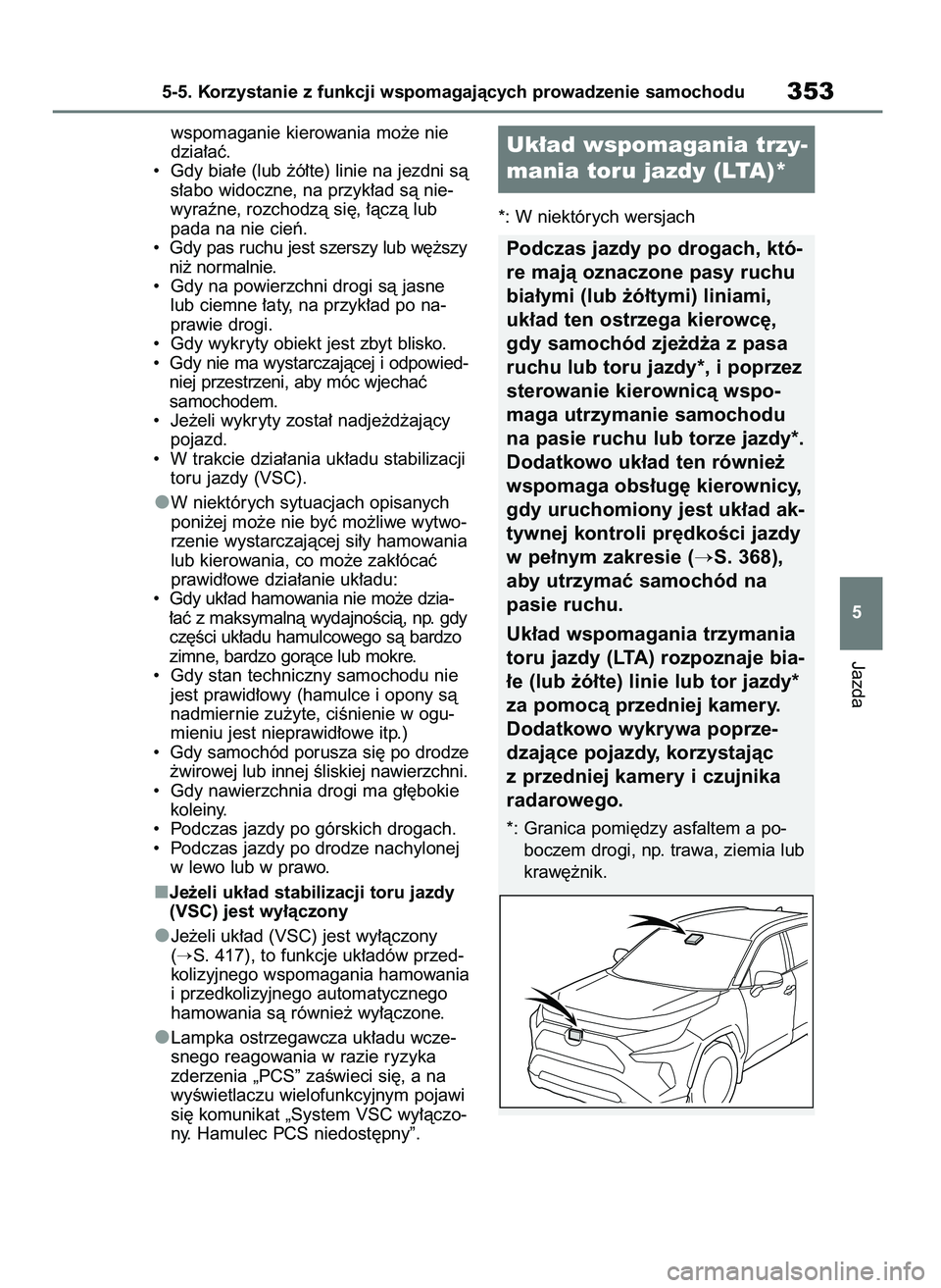 TOYOTA RAV4 PLUG-IN HYBRID 2023 Instrukcja obsługi (in Polish) wspomaganie kierowania mo˝e nie
dzia∏aç.
• Gdy bia∏e (lub ˝ó∏te) linie na jezdni sà
s∏abo widoczne, na przyk∏ad sà nie-
wyraêne, rozchodzà si´, ∏àczà lub
pada na nie cieƒ.
TOYOTA RAV4 PLUG-IN HYBRID 2023 Instrukcja obsługi (in Polish) wspomaganie kierowania mo˝e nie
dzia∏aç.
• Gdy bia∏e (lub ˝ó∏te) linie na jezdni sà
s∏abo widoczne, na przyk∏ad sà nie-
wyraêne, rozchodzà si´, ∏àczà lub
pada na nie cieƒ.
