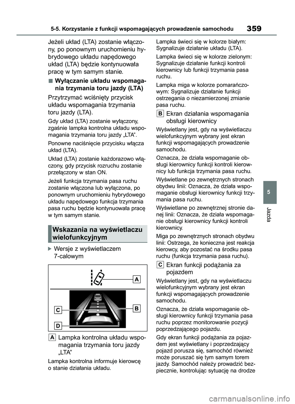 TOYOTA RAV4 PLUG-IN HYBRID 2023 Instrukcja obsługi (in Polish) Je˝eli uk∏ad (LTA) zostanie w∏àczo-
ny, po ponownym uruchomieniu hy-
brydowego uk∏adu nap´dowego
uk∏ad (LTA) b´dzie kontynuowa∏a
prac´ w tym samym stanie.
Wy∏àczanie uk∏adu wspomag TOYOTA RAV4 PLUG-IN HYBRID 2023 Instrukcja obsługi (in Polish) Je˝eli uk∏ad (LTA) zostanie w∏àczo-
ny, po ponownym uruchomieniu hy-
brydowego uk∏adu nap´dowego
uk∏ad (LTA) b´dzie kontynuowa∏a
prac´ w tym samym stanie.
Wy∏àczanie uk∏adu wspomag