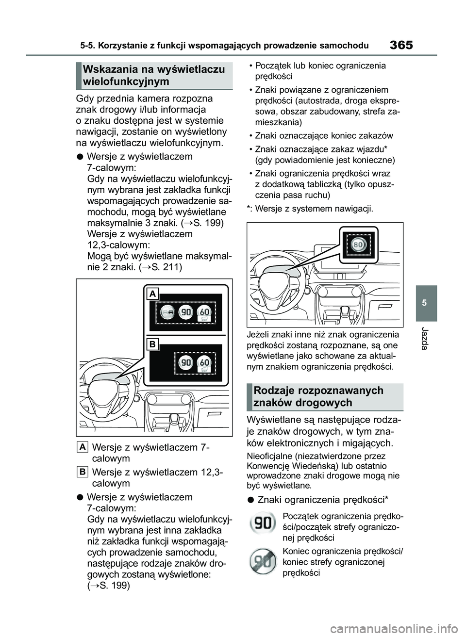 TOYOTA RAV4 PLUG-IN HYBRID 2023 Instrukcja obsługi (in Polish) Gdy przednia kamera rozpozna
znak drogowy i/lub informacja
o znaku dost´pna jest w systemie
nawigacji, zostanie on wyÊwietlony
na wyÊwietlaczu wielofunkcyjnym.
Wersje z wyÊwietlaczem
7-calowym:
G TOYOTA RAV4 PLUG-IN HYBRID 2023 Instrukcja obsługi (in Polish) Gdy przednia kamera rozpozna
znak drogowy i/lub informacja
o znaku dost´pna jest w systemie
nawigacji, zostanie on wyÊwietlony
na wyÊwietlaczu wielofunkcyjnym.
Wersje z wyÊwietlaczem
7-calowym:
G