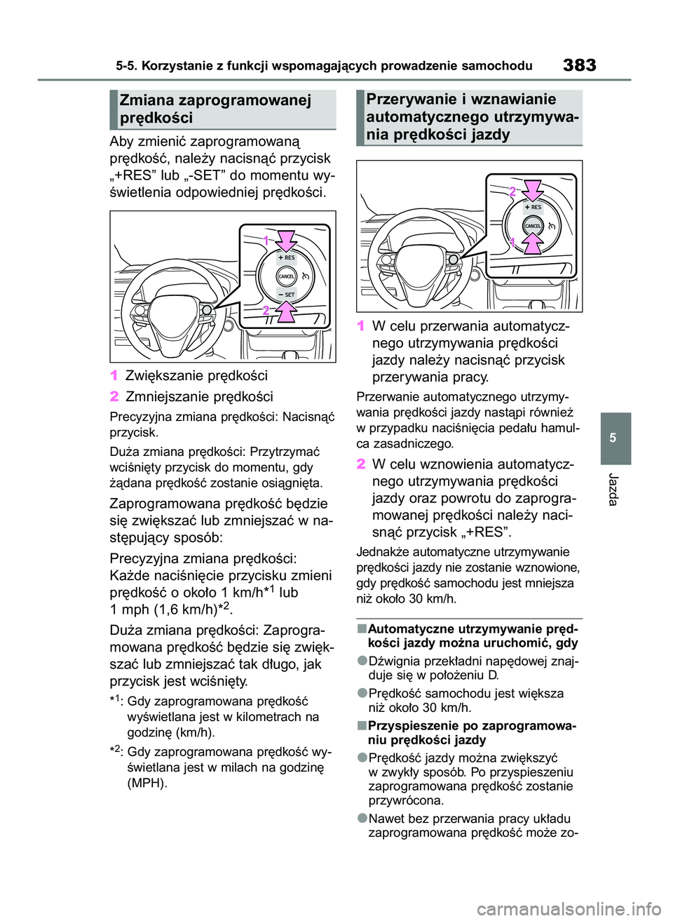 TOYOTA RAV4 PLUG-IN HYBRID 2023 Instrukcja obsługi (in Polish) Aby zmieniç zaprogramowanà
pr´dkoÊç, nale˝y nacisnàç przycisk
„+RES” lub „-SET” do momentu wy-
Êwietlenia odpowiedniej pr´dkoÊci.
1Zwi´kszanie pr´dkoÊci
2Zmniejszanie pr´dkoÊci TOYOTA RAV4 PLUG-IN HYBRID 2023 Instrukcja obsługi (in Polish) Aby zmieniç zaprogramowanà
pr´dkoÊç, nale˝y nacisnàç przycisk
„+RES” lub „-SET” do momentu wy-
Êwietlenia odpowiedniej pr´dkoÊci.
1Zwi´kszanie pr´dkoÊci
2Zmniejszanie pr´dkoÊci