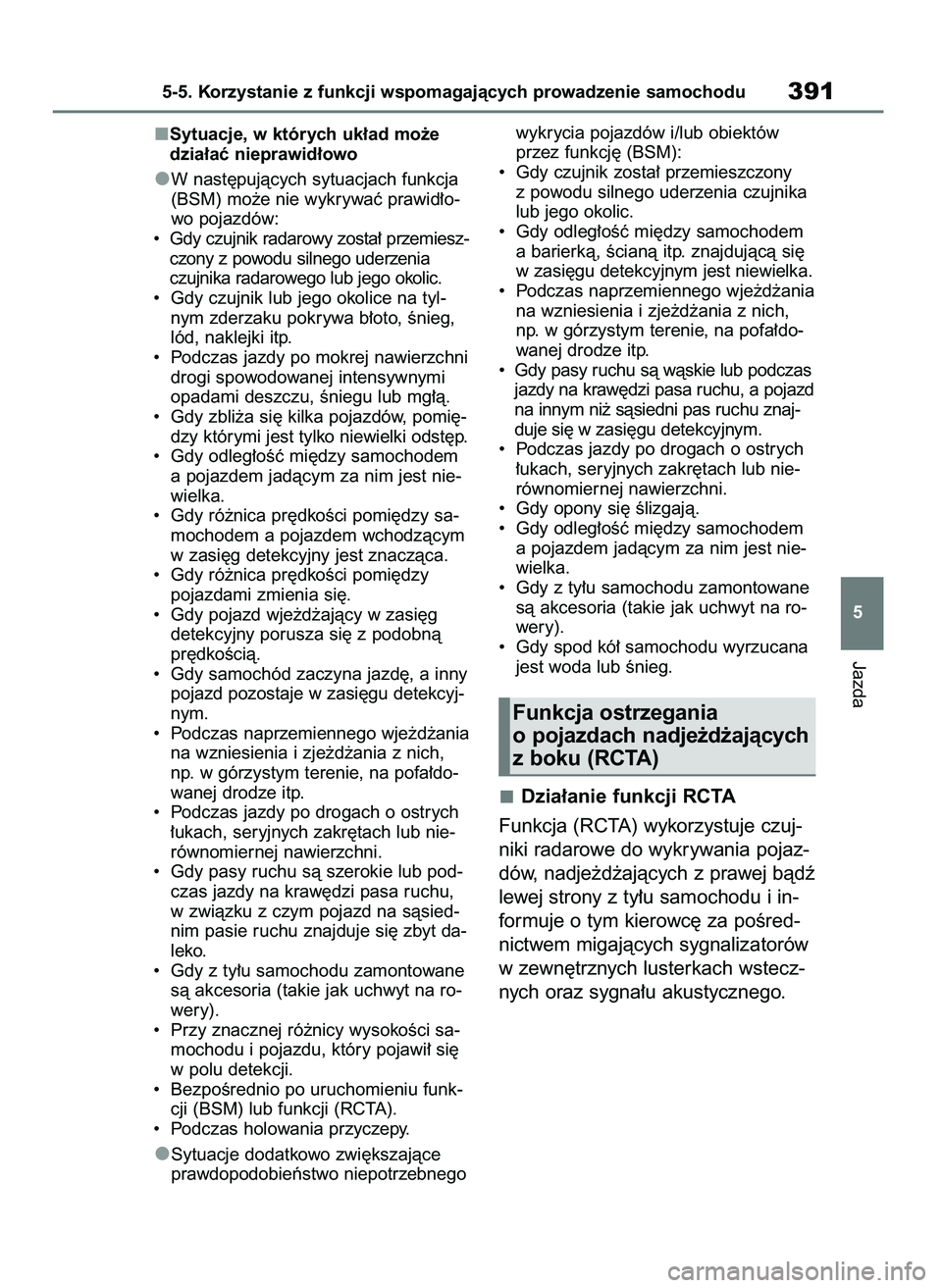 TOYOTA RAV4 PLUG-IN HYBRID 2023 Instrukcja obsługi (in Polish) Sytuacje, w których uk∏ad mo˝e
dzia∏aç nieprawid∏owo
W nast´pujàcych sytuacjach funkcja
(BSM) mo˝e nie wykrywaç prawid∏o-
wo pojazdów:
• Gdy czujnik radarowy zosta∏ przemiesz-
czo TOYOTA RAV4 PLUG-IN HYBRID 2023 Instrukcja obsługi (in Polish) Sytuacje, w których uk∏ad mo˝e
dzia∏aç nieprawid∏owo
W nast´pujàcych sytuacjach funkcja
(BSM) mo˝e nie wykrywaç prawid∏o-
wo pojazdów:
• Gdy czujnik radarowy zosta∏ przemiesz-
czo