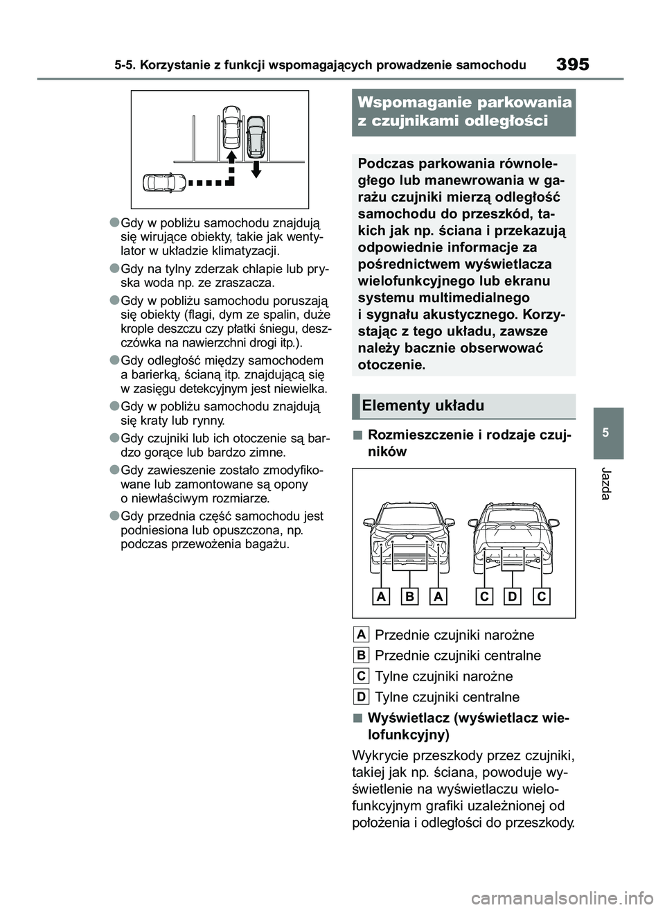 TOYOTA RAV4 PLUG-IN HYBRID 2023 Instrukcja obsługi (in Polish) Gdy w pobli˝u samochodu znajdujà
si´ wirujàce obiekty, takie jak wenty-
lator w uk∏adzie klimatyzacji.
Gdy na tylny zderzak chlapie lub pry-
ska woda np. ze zraszacza.
Gdy w pobli˝u samochodu p TOYOTA RAV4 PLUG-IN HYBRID 2023 Instrukcja obsługi (in Polish) Gdy w pobli˝u samochodu znajdujà
si´ wirujàce obiekty, takie jak wenty-
lator w uk∏adzie klimatyzacji.
Gdy na tylny zderzak chlapie lub pry-
ska woda np. ze zraszacza.
Gdy w pobli˝u samochodu p
