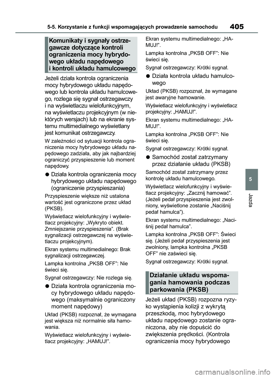 TOYOTA RAV4 PLUG-IN HYBRID 2023  Instrukcja obsługi (in Polish) Je˝eli dzia∏a kontrola ograniczenia
mocy hybrydowego uk∏adu nap´do-
wego lub kontrola uk∏adu hamulcowe-
go, rozlega si´ sygna∏ ostrzegawczy
i na wyÊwietlaczu wielofunkcyjnym,
na wyÊwietla