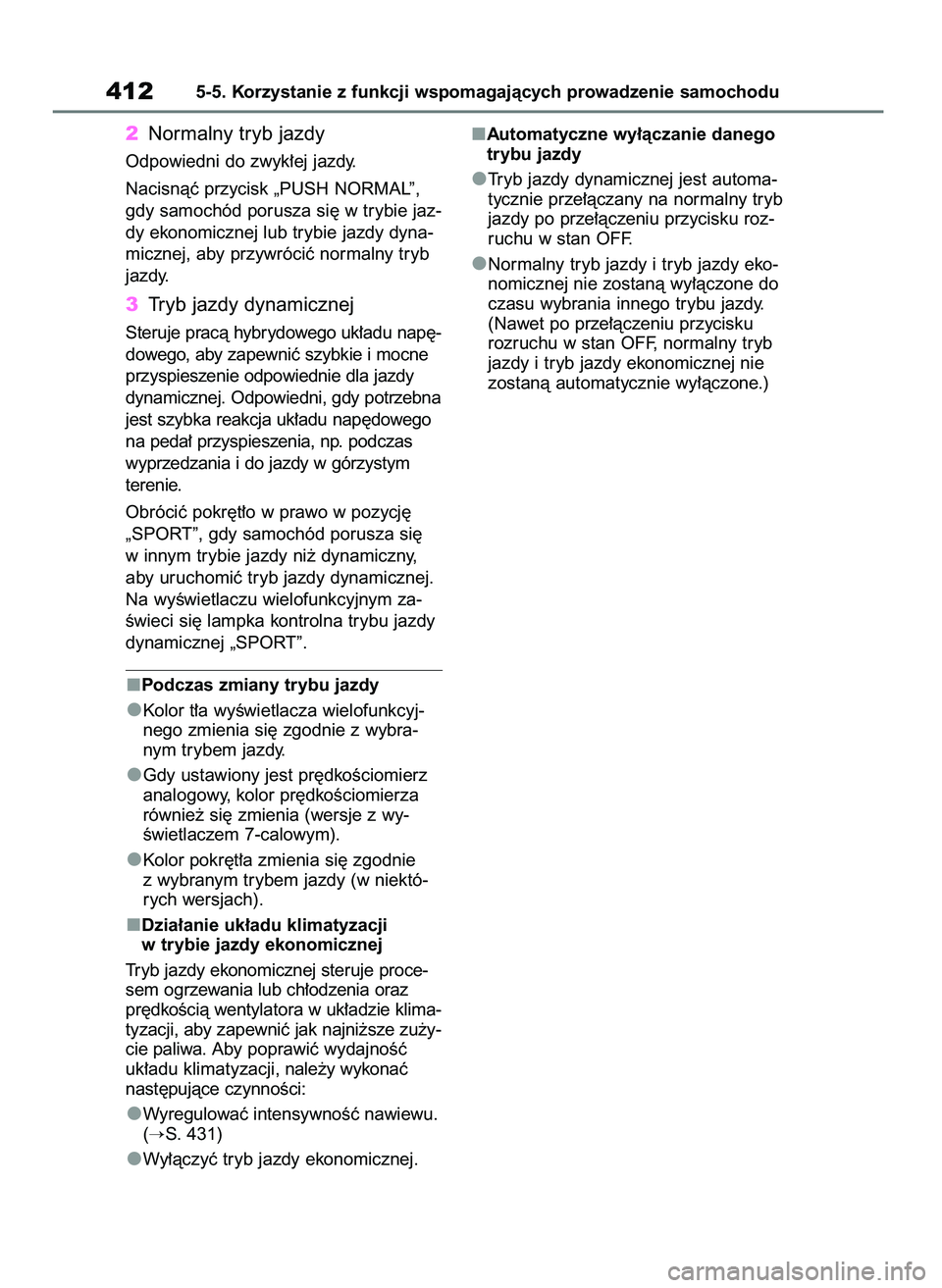 TOYOTA RAV4 PLUG-IN HYBRID 2023 Instrukcja obsługi (in Polish) 2Normalny tryb jazdy
Odpowiedni do zwyk∏ej jazdy.
Nacisnàç przycisk „PUSH NORMAL”,
gdy samochód porusza si´ w trybie jaz-
dy ekonomicznej lub trybie jazdy dyna-
micznej, aby przywróciç nor TOYOTA RAV4 PLUG-IN HYBRID 2023 Instrukcja obsługi (in Polish) 2Normalny tryb jazdy
Odpowiedni do zwyk∏ej jazdy.
Nacisnàç przycisk „PUSH NORMAL”,
gdy samochód porusza si´ w trybie jaz-
dy ekonomicznej lub trybie jazdy dyna-
micznej, aby przywróciç nor