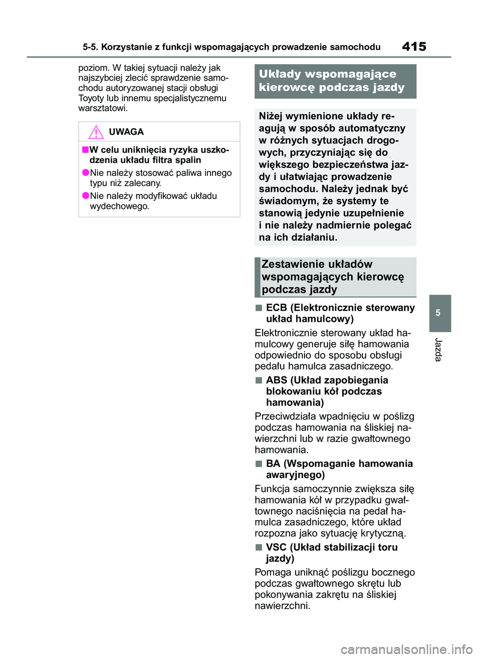 TOYOTA RAV4 PLUG-IN HYBRID 2023  Instrukcja obsługi (in Polish) poziom. W takiej sytuacji nale˝y jak
najszybciej zleciç sprawdzenie samo-
chodu autoryzowanej stacji obs∏ugi 
Toyoty lub innemu specjalistycznemu
warsztatowi.
ECB (Elektronicznie sterowany
uk∏ad