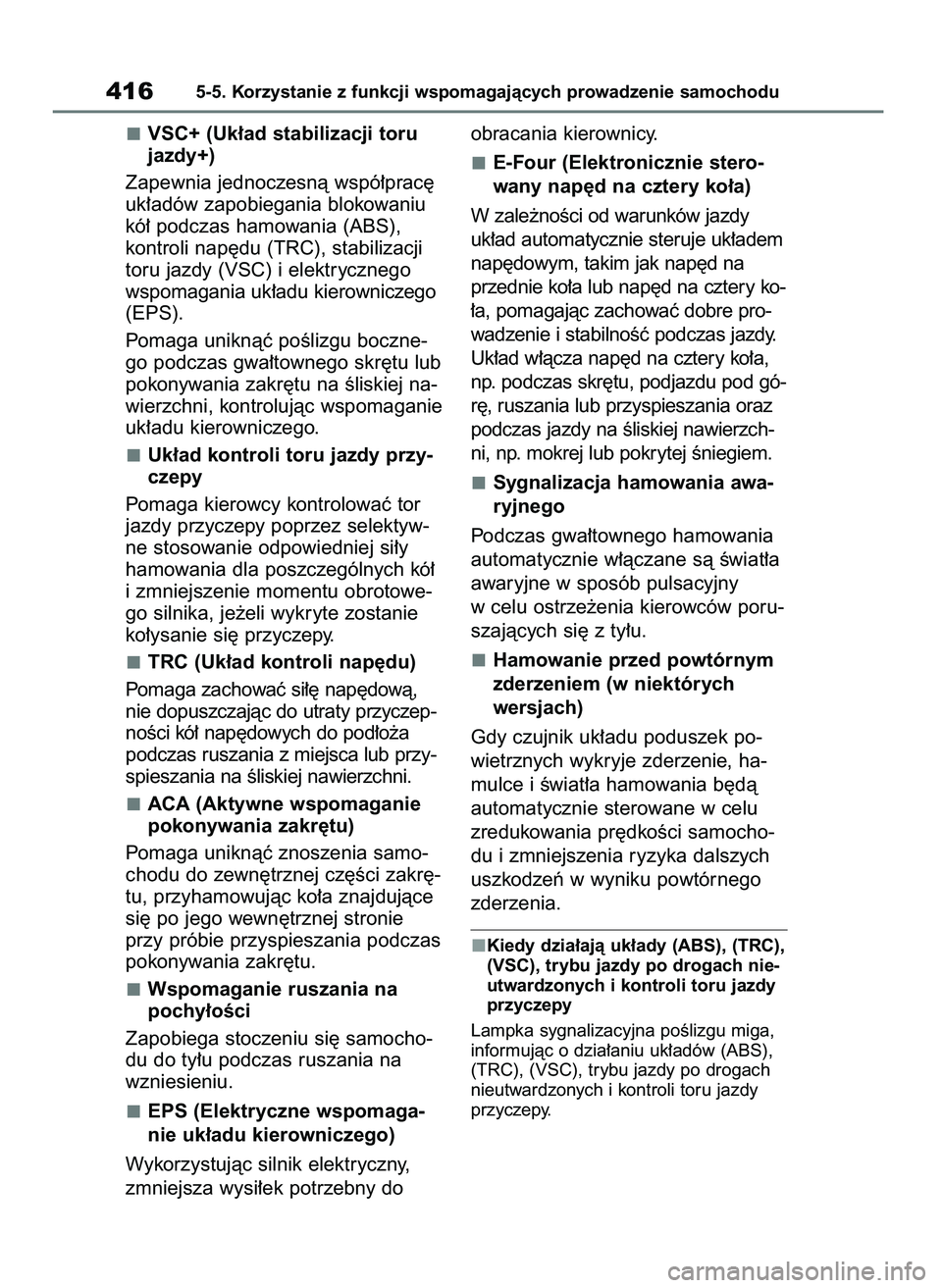 TOYOTA RAV4 PLUG-IN HYBRID 2023  Instrukcja obsługi (in Polish) VSC+ (Uk∏ad stabilizacji toru
jazdy+)
Zapewnia jednoczesnà wspó∏prac´
uk∏adów zapobiegania blokowaniu
kó∏ podczas hamowania (ABS),
kontroli nap´du (TRC), stabilizacji
toru jazdy (VSC) i 