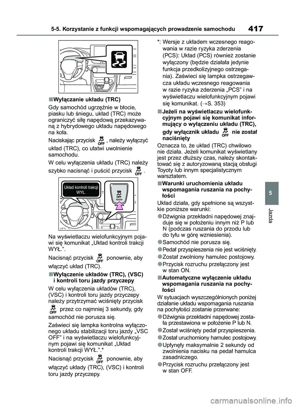 TOYOTA RAV4 PLUG-IN HYBRID 2023 Instrukcja obsługi (in Polish) Wy∏àczanie uk∏adu (TRC)
Gdy samochód ugrz´ênie w b∏ocie,
piasku lub Êniegu, uk∏ad (TRC) mo˝e
ograniczyç si∏´ nap´dowà przekazywa-
nà z hybrydowego uk∏adu nap´dowego
na ko∏a. TOYOTA RAV4 PLUG-IN HYBRID 2023 Instrukcja obsługi (in Polish) Wy∏àczanie uk∏adu (TRC)
Gdy samochód ugrz´ênie w b∏ocie,
piasku lub Êniegu, uk∏ad (TRC) mo˝e
ograniczyç si∏´ nap´dowà przekazywa-
nà z hybrydowego uk∏adu nap´dowego
na ko∏a.