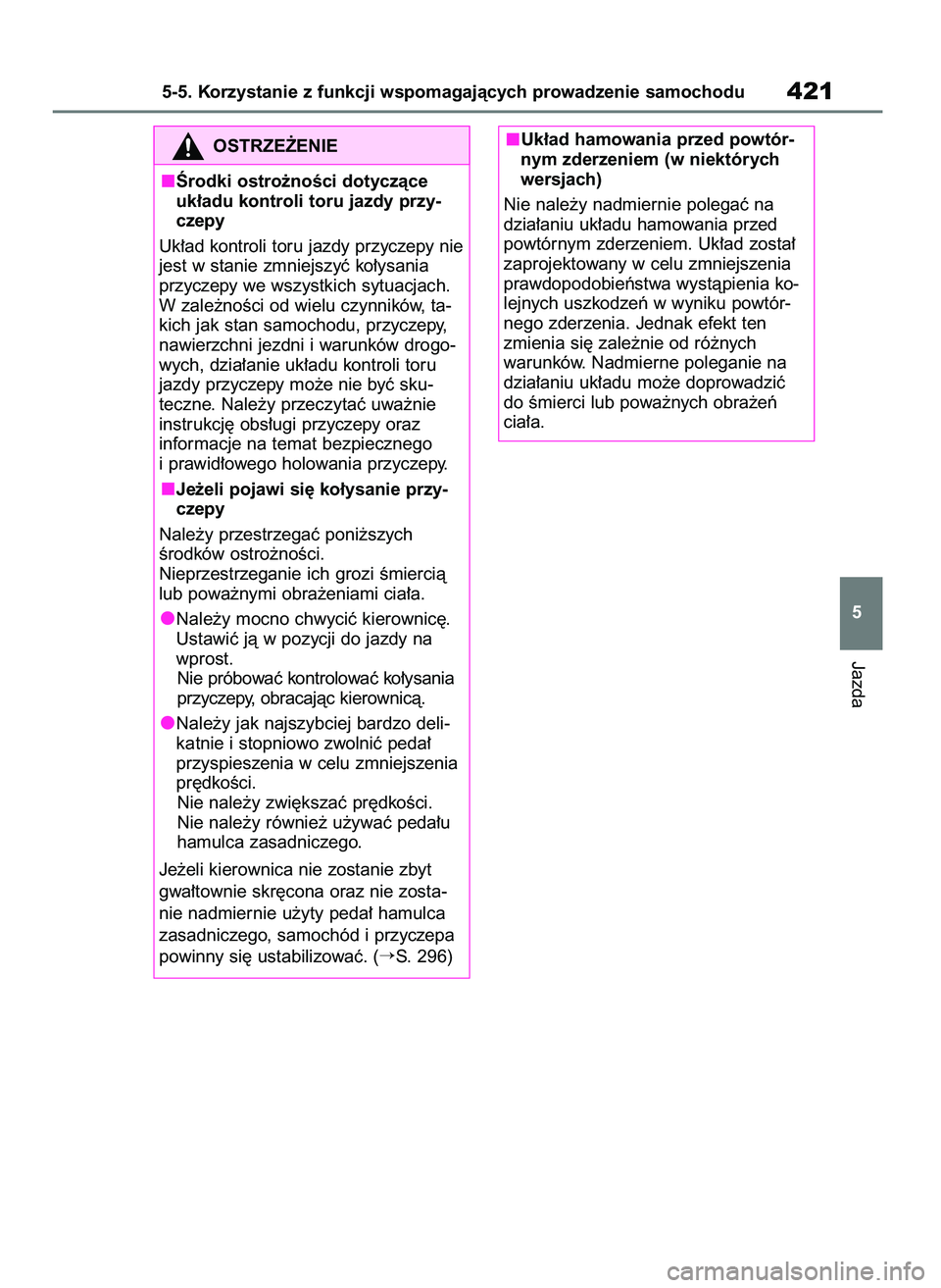 TOYOTA RAV4 PLUG-IN HYBRID 2023  Instrukcja obsługi (in Polish) Jazda
5-5. Korzystanie z funkcji wspomagajàcych prowadzenie samochodu421
5
OSTRZE˚ENIE
Ârodki ostro˝noÊci dotyczàce
uk∏adu kontroli toru jazdy przy-
czepy
Uk∏ad kontroli toru jazdy przyczepy TOYOTA RAV4 PLUG-IN HYBRID 2023  Instrukcja obsługi (in Polish) Jazda
5-5. Korzystanie z funkcji wspomagajàcych prowadzenie samochodu421
5
OSTRZE˚ENIE
Ârodki ostro˝noÊci dotyczàce
uk∏adu kontroli toru jazdy przy-
czepy
Uk∏ad kontroli toru jazdy przyczepy