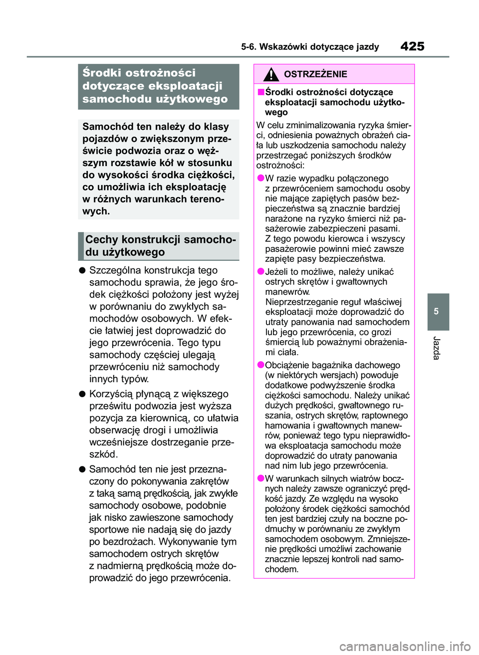 TOYOTA RAV4 PLUG-IN HYBRID 2023  Instrukcja obsługi (in Polish) Szczególna konstrukcja tego 
samochodu sprawia, ˝e jego Êro-
dek ci´˝koÊci po∏o˝ony jest wy˝ej
w porównaniu do zwyk∏ych sa-
mochodów osobowych. W efek-
cie ∏atwiej jest doprowadziç do