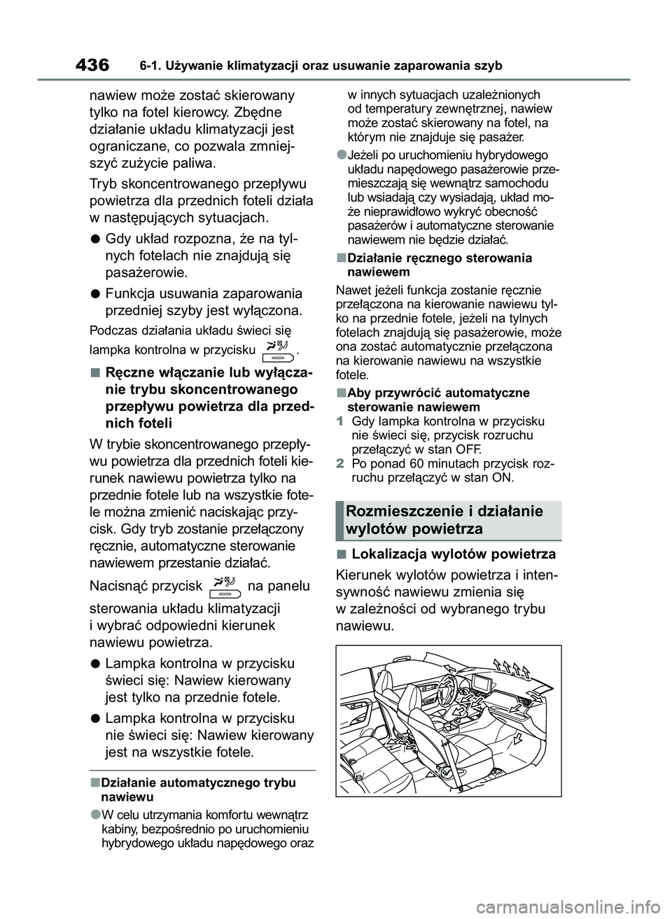 TOYOTA RAV4 PLUG-IN HYBRID 2023  Instrukcja obsługi (in Polish) nawiew mo˝e zostaç skierowany
tylko na fotel kierowcy. Zb´dne
dzia∏anie uk∏adu klimatyzacji jest
ograniczane, co pozwala zmniej-
szyç zu˝ycie paliwa.
Tryb skoncentrowanego przep∏ywu
powietr