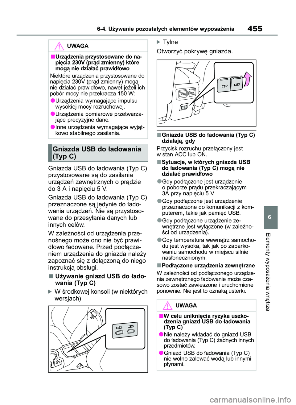 TOYOTA RAV4 PLUG-IN HYBRID 2023 Instrukcja obsługi (in Polish) Gniazda USB do ∏adowania (Typ C)
przystosowane sà do zasilania
urzàdzeƒ zewn´trznych o pràdzie
do 3 A i napi´ciu 5 V.
Gniazda USB do ∏adowania (Typ C)
przeznaczone sà jedynie do ∏ado-
wan TOYOTA RAV4 PLUG-IN HYBRID 2023 Instrukcja obsługi (in Polish) Gniazda USB do ∏adowania (Typ C)
przystosowane sà do zasilania
urzàdzeƒ zewn´trznych o pràdzie
do 3 A i napi´ciu 5 V.
Gniazda USB do ∏adowania (Typ C)
przeznaczone sà jedynie do ∏ado-
wan