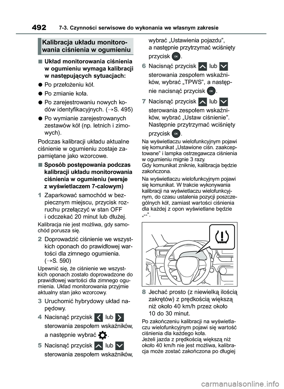 TOYOTA RAV4 PLUG-IN HYBRID 2023  Instrukcja obsługi (in Polish) Uk∏ad monitorowania ciÊnienia
w ogumieniu wymaga kalibracji
w nast´pujàcych sytuacjach:
Po prze∏o˝eniu kó∏.
Po zmianie ko∏a.
Po zarejestrowaniu nowych ko-
dów identyfikacyjnych. (
S. 49