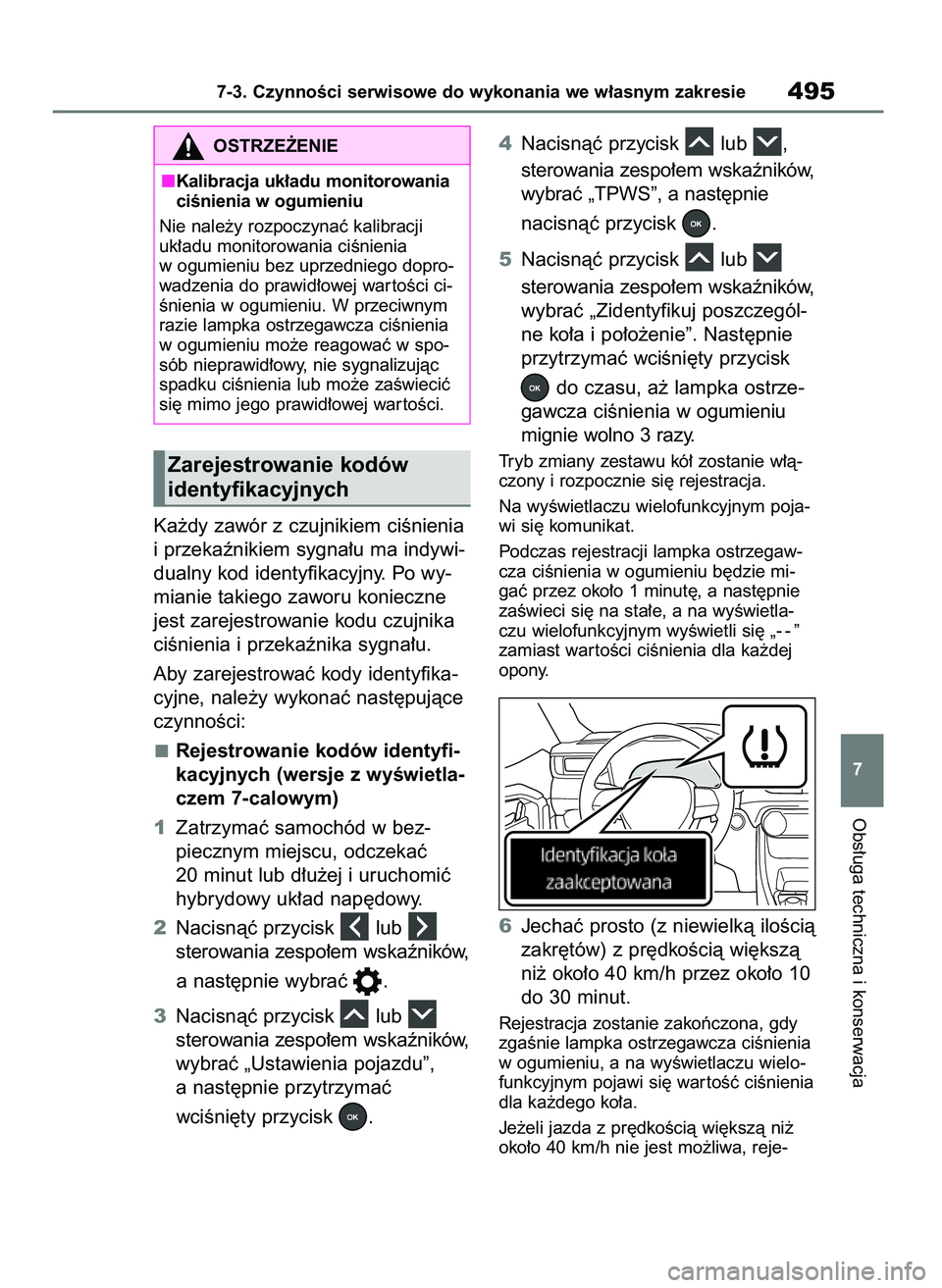 TOYOTA RAV4 PLUG-IN HYBRID 2023  Instrukcja obsługi (in Polish) Ka˝dy zawór z czujnikiem ciÊnienia
i przekaênikiem sygna∏u ma indywi-
dualny kod identyfikacyjny. Po wy-
mianie takiego zaworu konieczne
jest zarejestrowanie kodu czujnika
ciÊnienia i przekaên