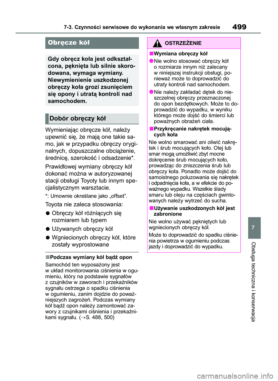 TOYOTA RAV4 PLUG-IN HYBRID 2023  Instrukcja obsługi (in Polish) Wymieniajàc obr´cze kó∏, nale˝y
upewniç si´, ˝e majà one takie sa-
mo, jak w przypadku obr´czy orygi-
nalnych, dopuszczalne obcià˝enie,
Êrednic´, szerokoÊç i odsadzenie*.
Prawid∏owe