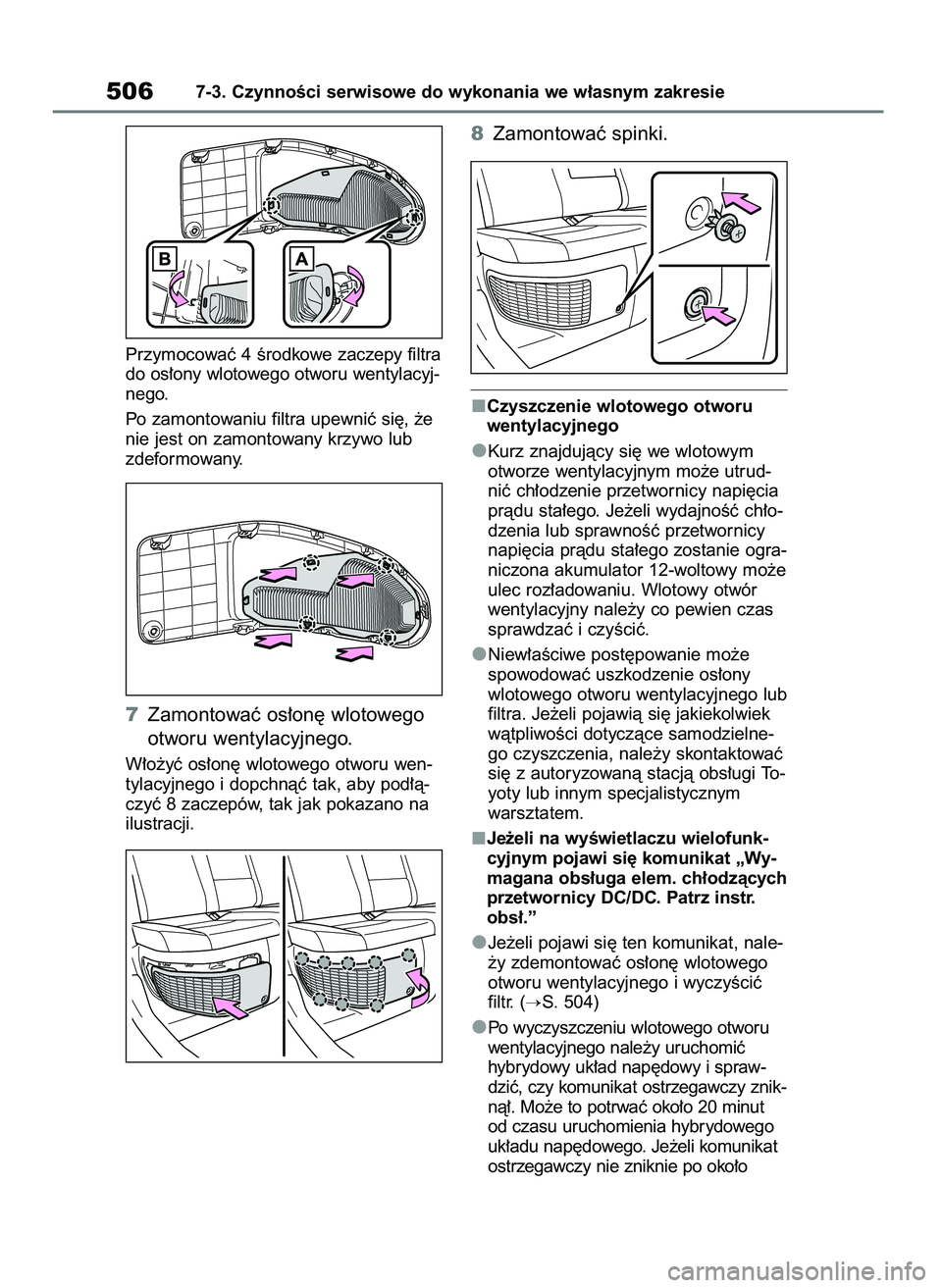 TOYOTA RAV4 PLUG-IN HYBRID 2023  Instrukcja obsługi (in Polish) Przymocowaç 4 Êrodkowe zaczepy filtra
do os∏ony wlotowego otworu wentylacyj-
nego.
Po zamontowaniu filtra upewniç si´, ˝e
nie jest on zamontowany krzywo lub
zdeformowany.
7Zamontowaç os∏on´