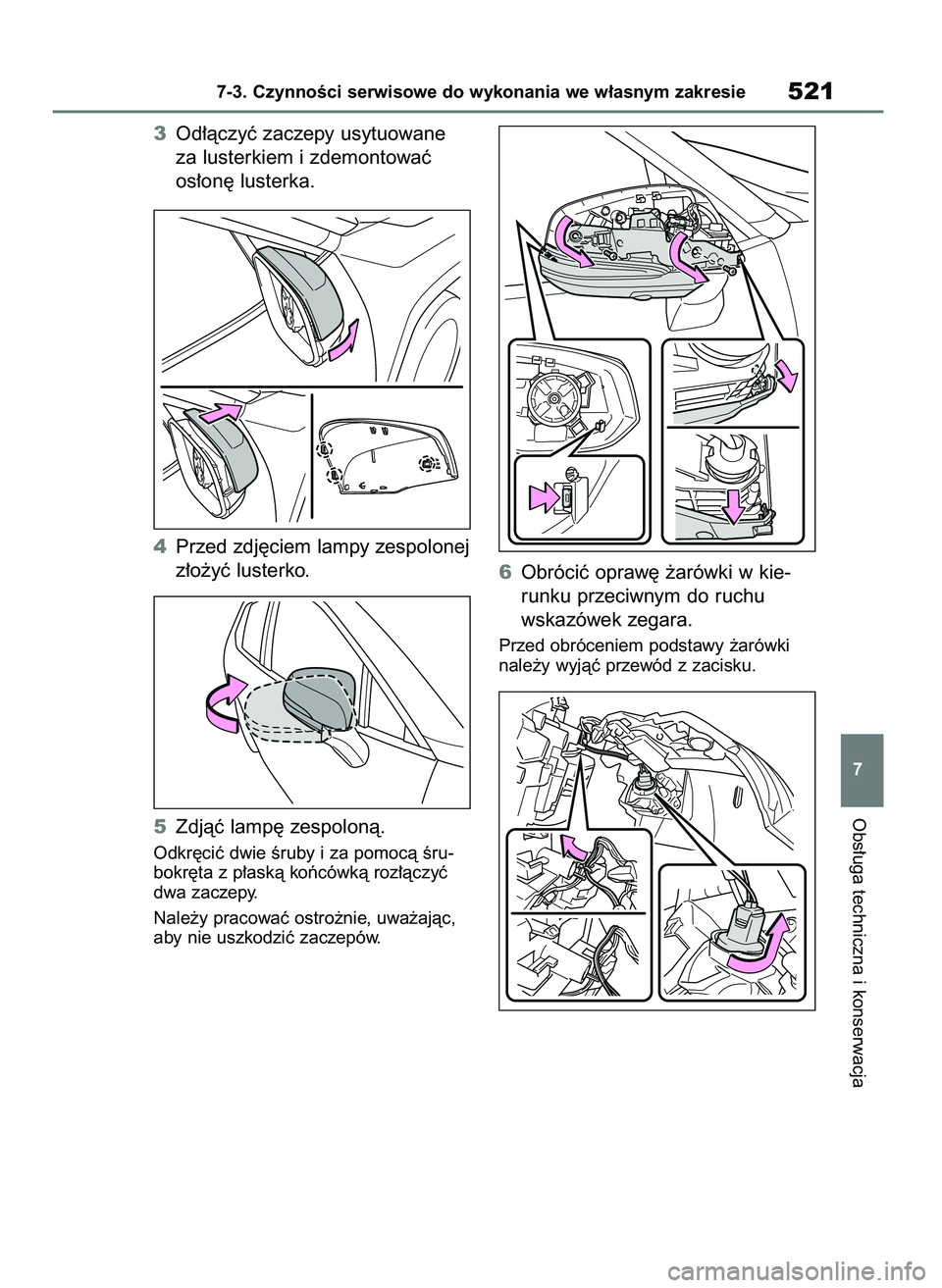TOYOTA RAV4 PLUG-IN HYBRID 2023  Instrukcja obsługi (in Polish) 3Od∏àczyç zaczepy usytuowane
za lusterkiem i zdemontowaç
os∏on´ lusterka.
4Przed zdj´ciem lampy zespolonej
z∏o˝yç lusterko.
5Zdjàç lamp´ zespolonà.
Odkr´ciç dwie Êruby i za pomocà