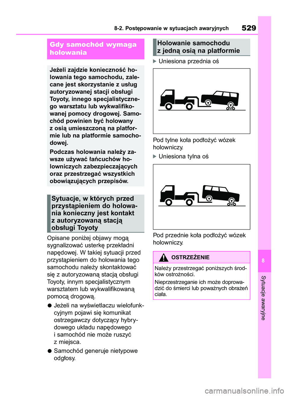 TOYOTA RAV4 PLUG-IN HYBRID 2023  Instrukcja obsługi (in Polish) Opisane poni˝ej objawy mogà 
sygnalizowaç usterk´ przek∏adni
nap´dowej. W takiej sytuacji przed
przystàpieniem do holowania tego
samochodu nale˝y skontaktowaç
si´ z autoryzowanà stacjà ob