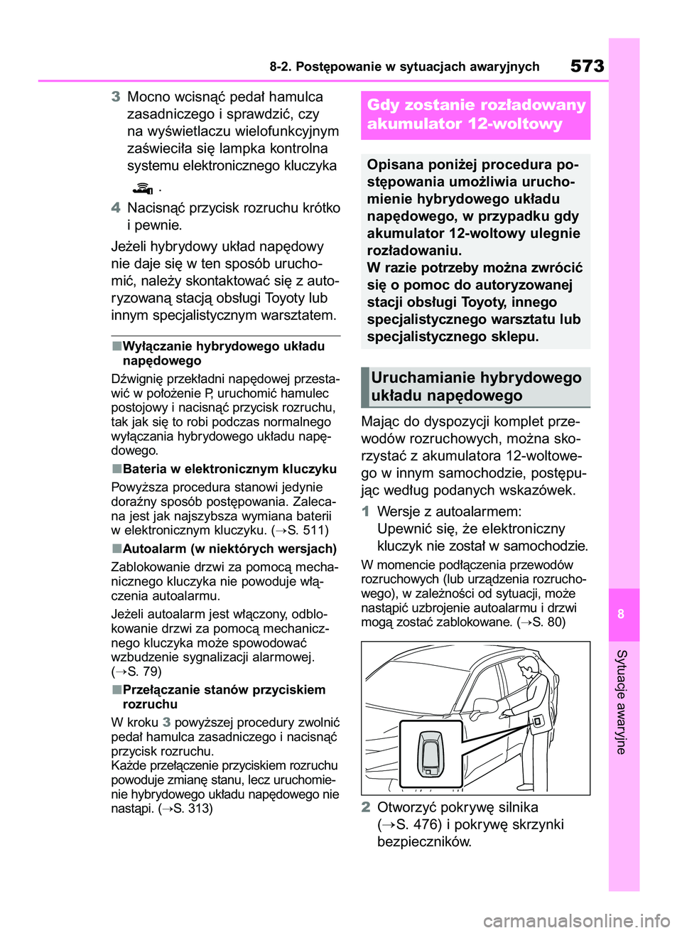 TOYOTA RAV4 PLUG-IN HYBRID 2023  Instrukcja obsługi (in Polish) 3Mocno wcisnàç peda∏ hamulca
zasadniczego i sprawdziç, czy 
na wyÊwietlaczu wielofunkcyjnym
zaÊwieci∏a si´ lampka kontrolna
systemu elektronicznego kluczyka
.
4Nacisnàç przycisk rozruchu k