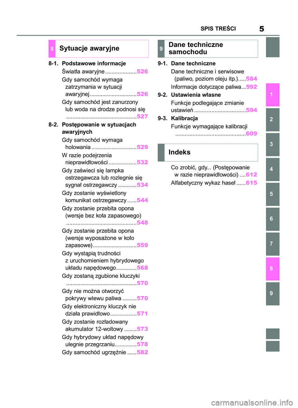 TOYOTA RAV4 PLUG-IN HYBRID 2023 Instrukcja obsługi (in Polish) 8-1. Podstawowe informacje
Âwiat∏a awaryjne ....................526
Gdy samochód wymaga
zatrzymania w sytuacji
awaryjnej ..............................526
Gdy samochód jest zanurzony
lub woda TOYOTA RAV4 PLUG-IN HYBRID 2023 Instrukcja obsługi (in Polish) 8-1. Podstawowe informacje
Âwiat∏a awaryjne ....................526
Gdy samochód wymaga
zatrzymania w sytuacji
awaryjnej ..............................526
Gdy samochód jest zanurzony
lub woda