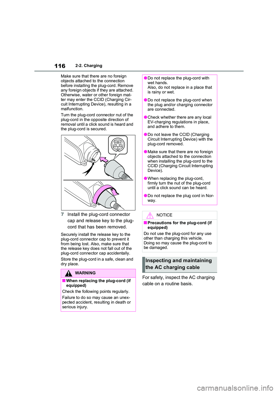 TOYOTA RAV4 PLUG-IN HYBRID 2022  Owners Manual 1162-2. Charging 
Make sure that there are no foreign  
objects attached to the connection  before installing the plug-cord. Remove any foreign objects if they are attached.  
Otherwise, water or othe