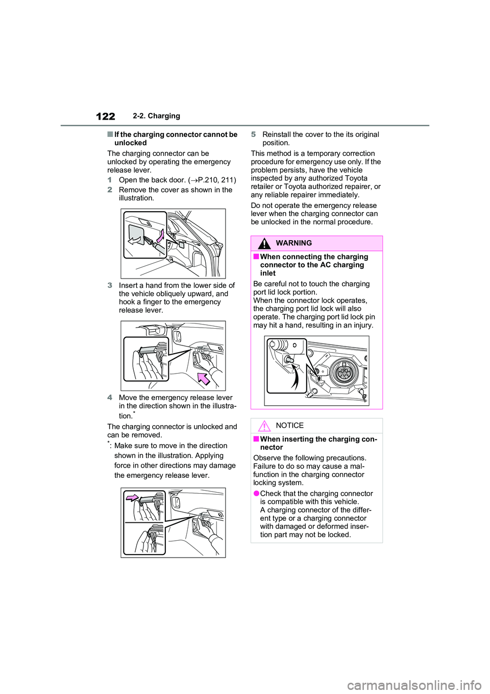 TOYOTA RAV4 PLUG-IN HYBRID 2022  Owners Manual 1222-2. Charging
�QIf the charging connector cannot be  
unlocked 
The charging connector can be  unlocked by operating the emergency  
release lever. 
1 Open the back door. (P.210, 211) 
2 Remove 
