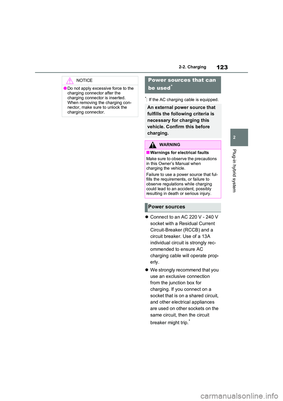 TOYOTA RAV4 PLUG-IN HYBRID 2022  Owners Manual 123
2 
2-2. Charging
Plug-in hybrid system
*: If the AC charging cable is equipped.
 Connect to an AC 220 V - 240 V  
socket with a Residual Current  
Circuit-Breaker (RCCB) and a  
circuit breaker