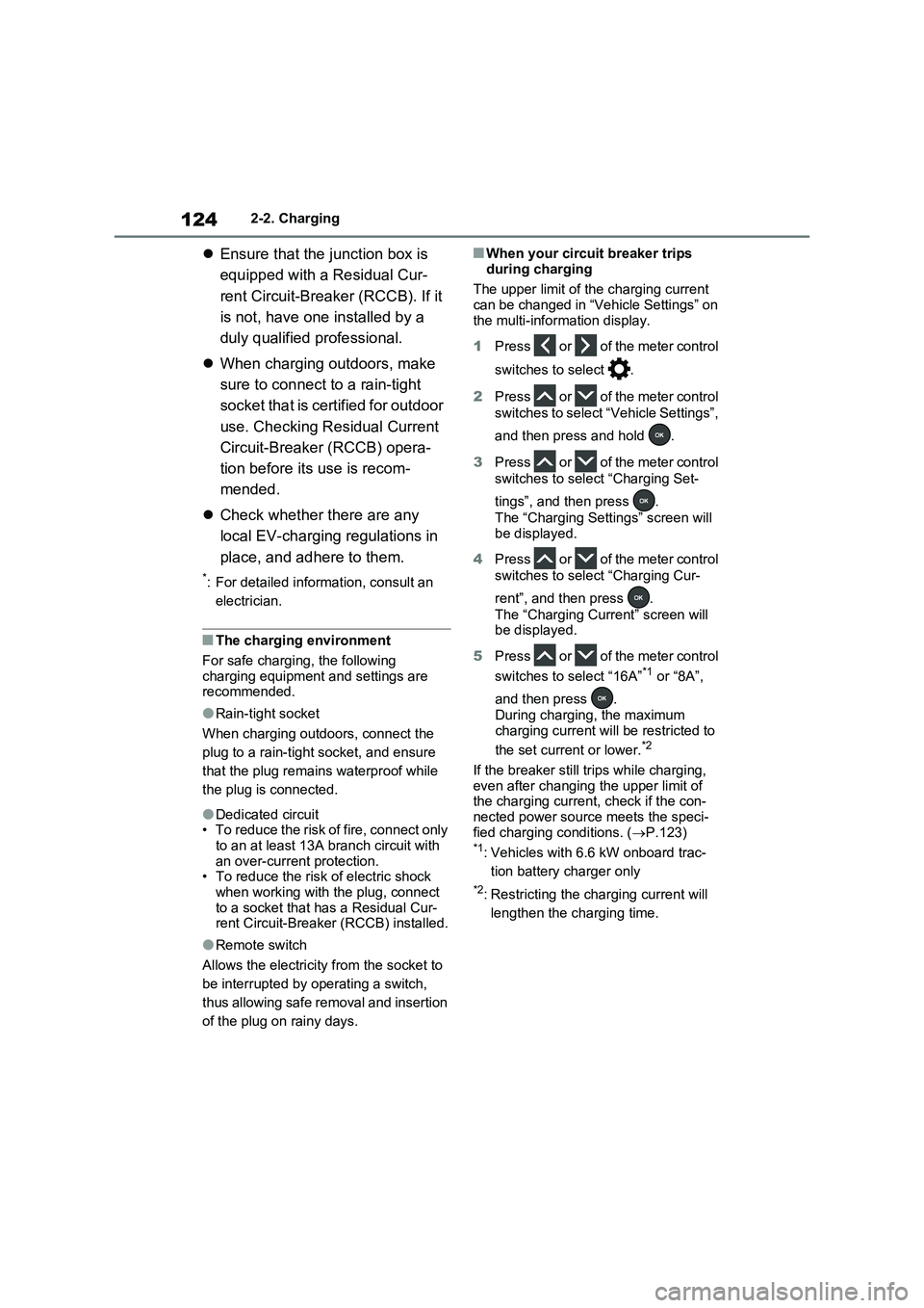 TOYOTA RAV4 PLUG-IN HYBRID 2022  Owners Manual 1242-2. Charging
Ensure that the junction box is 
equipped with a Residual Cur-
rent Circuit-Breaker (RCCB). If it 
is not, have one installed by a 
duly qualified professional.
When charging ou