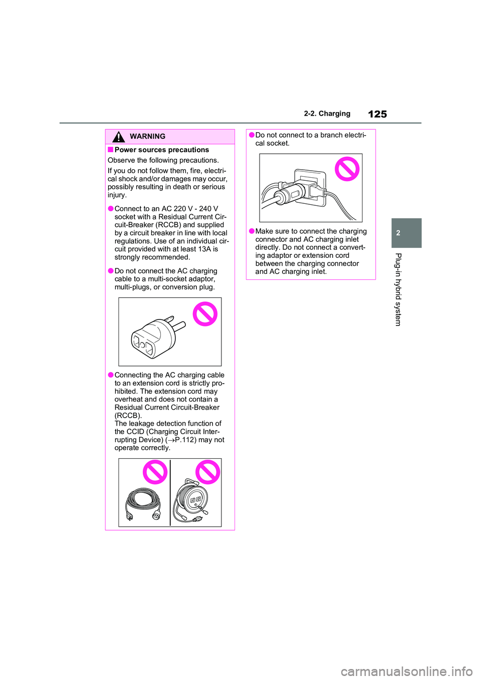 TOYOTA RAV4 PLUG-IN HYBRID 2022  Owners Manual 125
2 
2-2. Charging
Plug-in hybrid system
WARNING
�QPower sources precautions 
Observe the following precautions. 
If you do not follow them, fire, electri- cal shock and/or damages may occur, possib